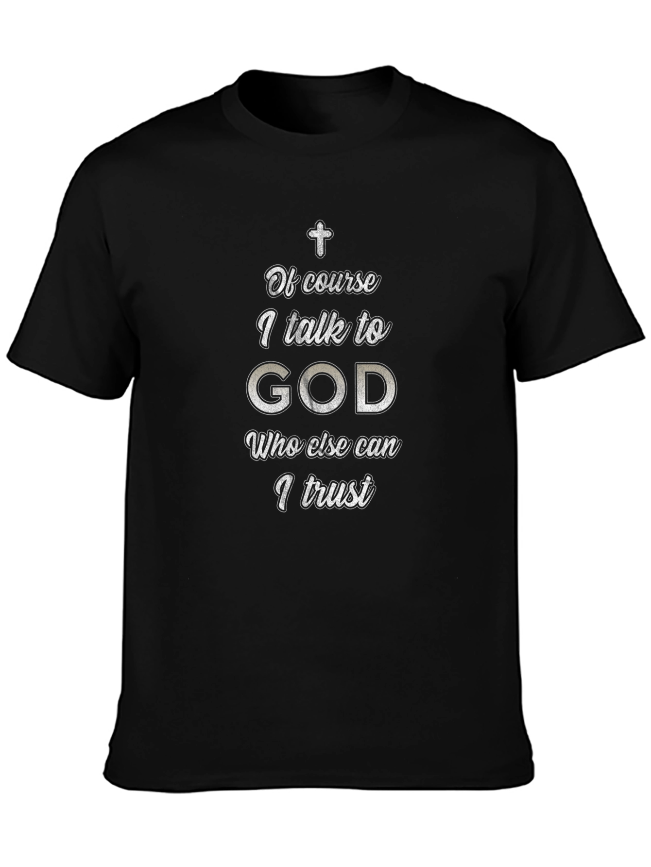 Of Course I Talk To God Black T-Shirt