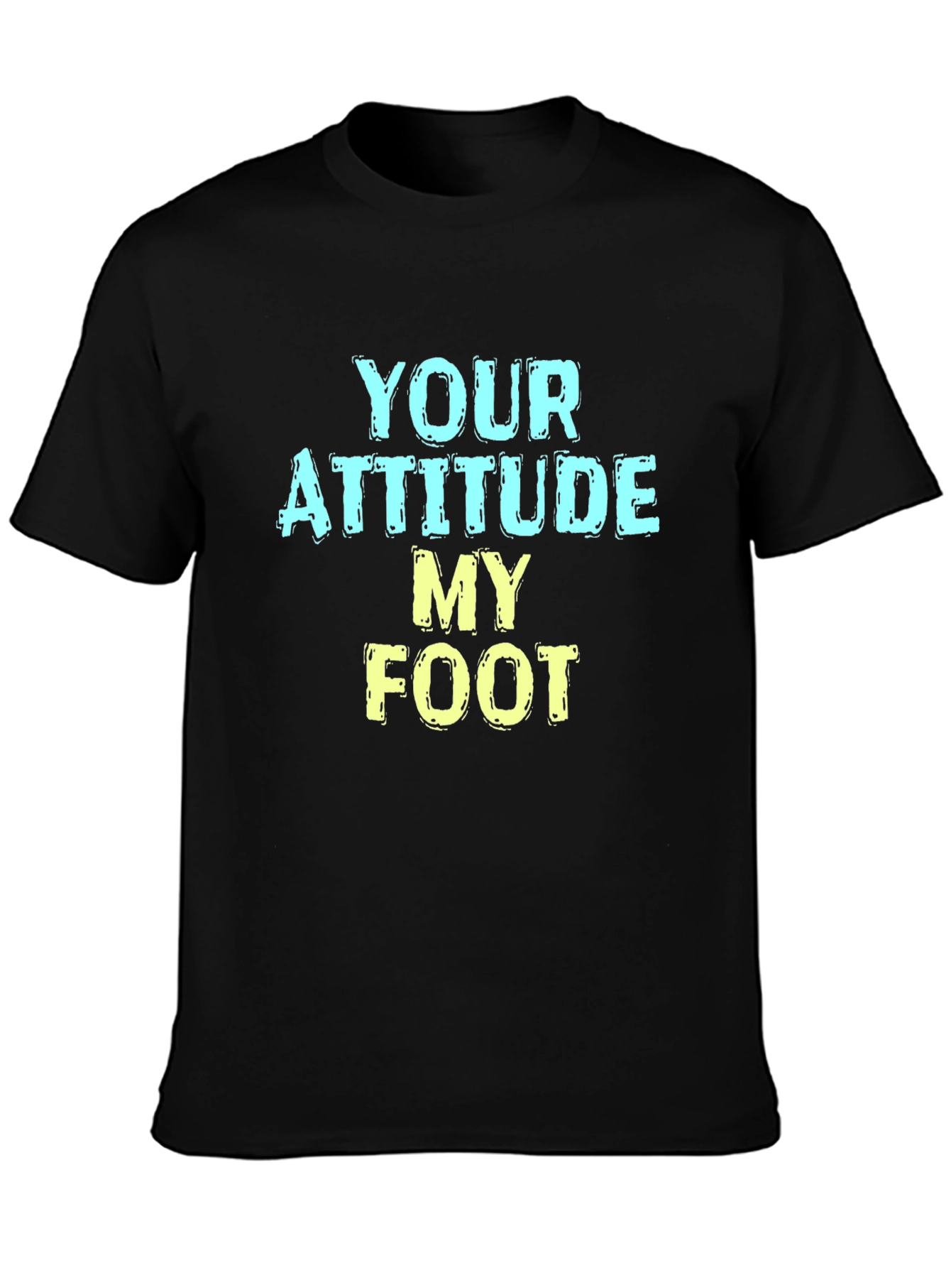 Humorous T-Shirt: Your Attitude My Foot