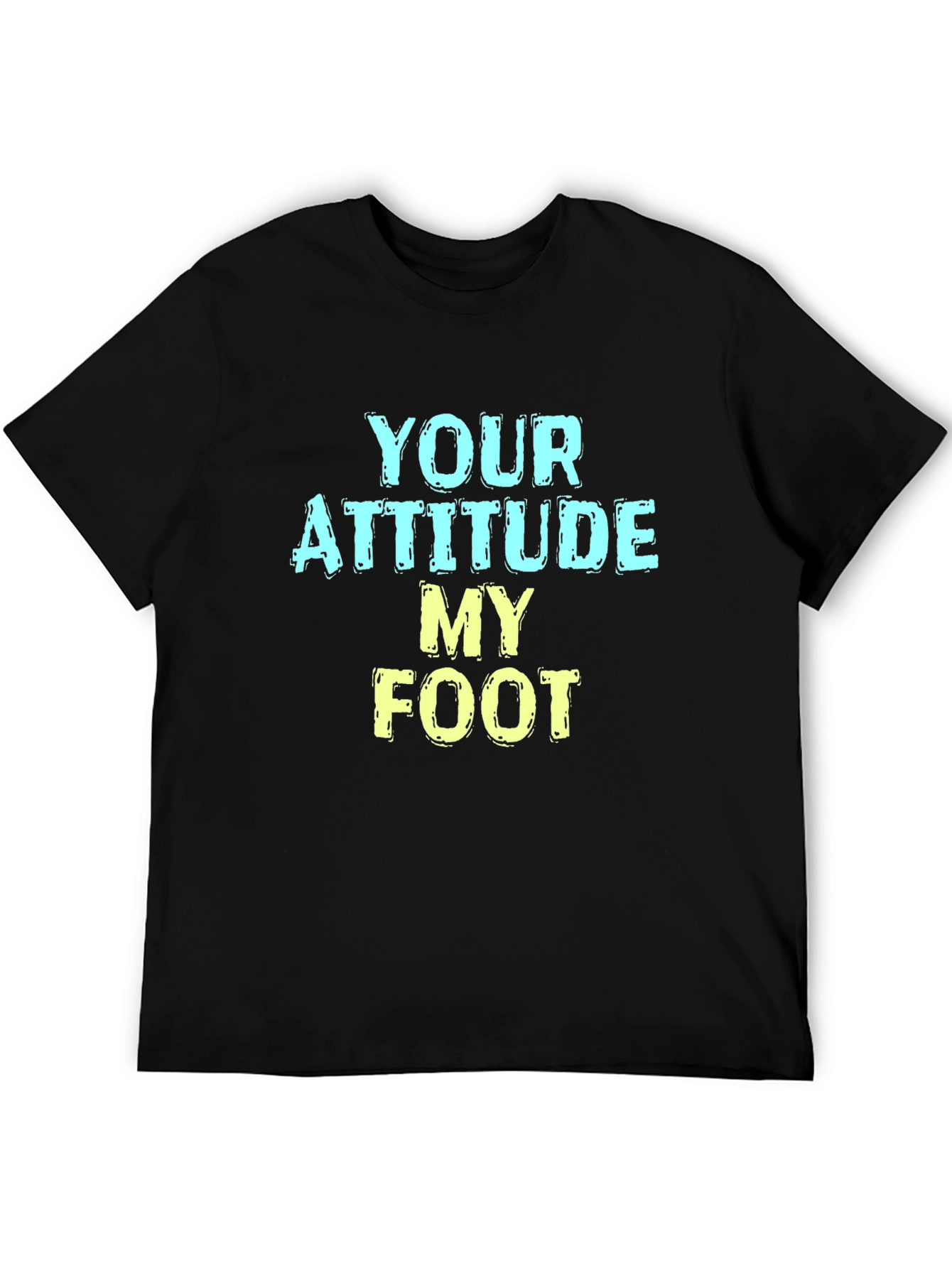 Humorous T-Shirt: Your Attitude My Foot