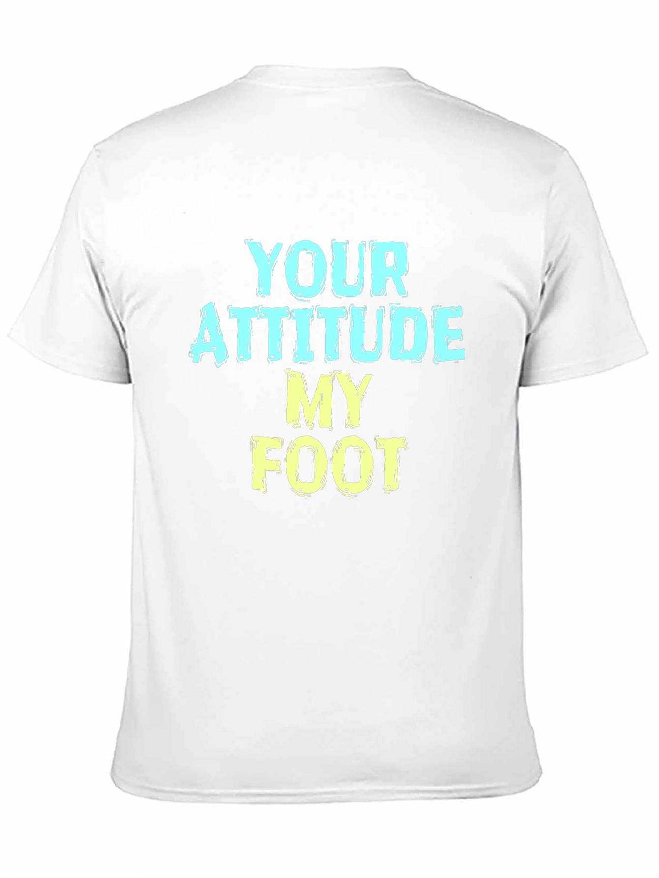 Humorous T-Shirt: Your Attitude My Foot