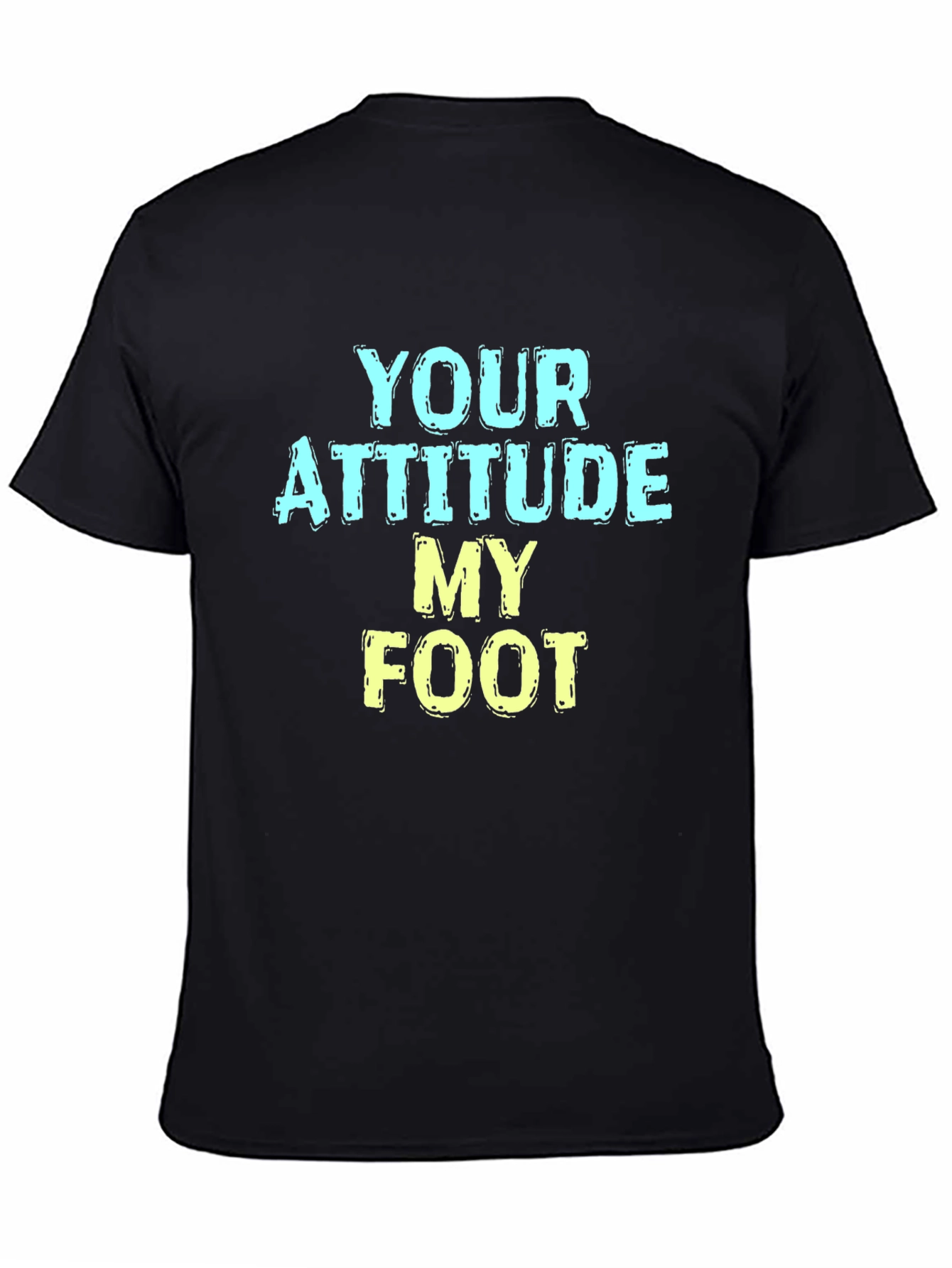 Humorous T-Shirt: Your Attitude My Foot