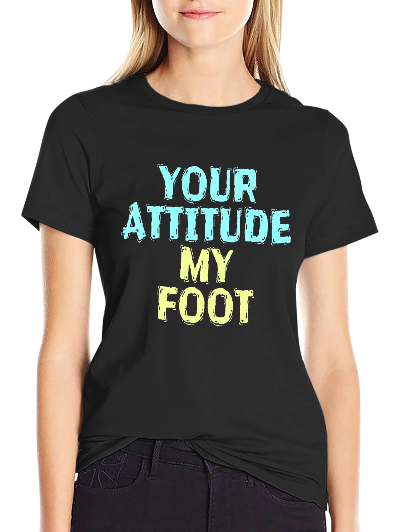 Humorous T-Shirt: Your Attitude My Foot