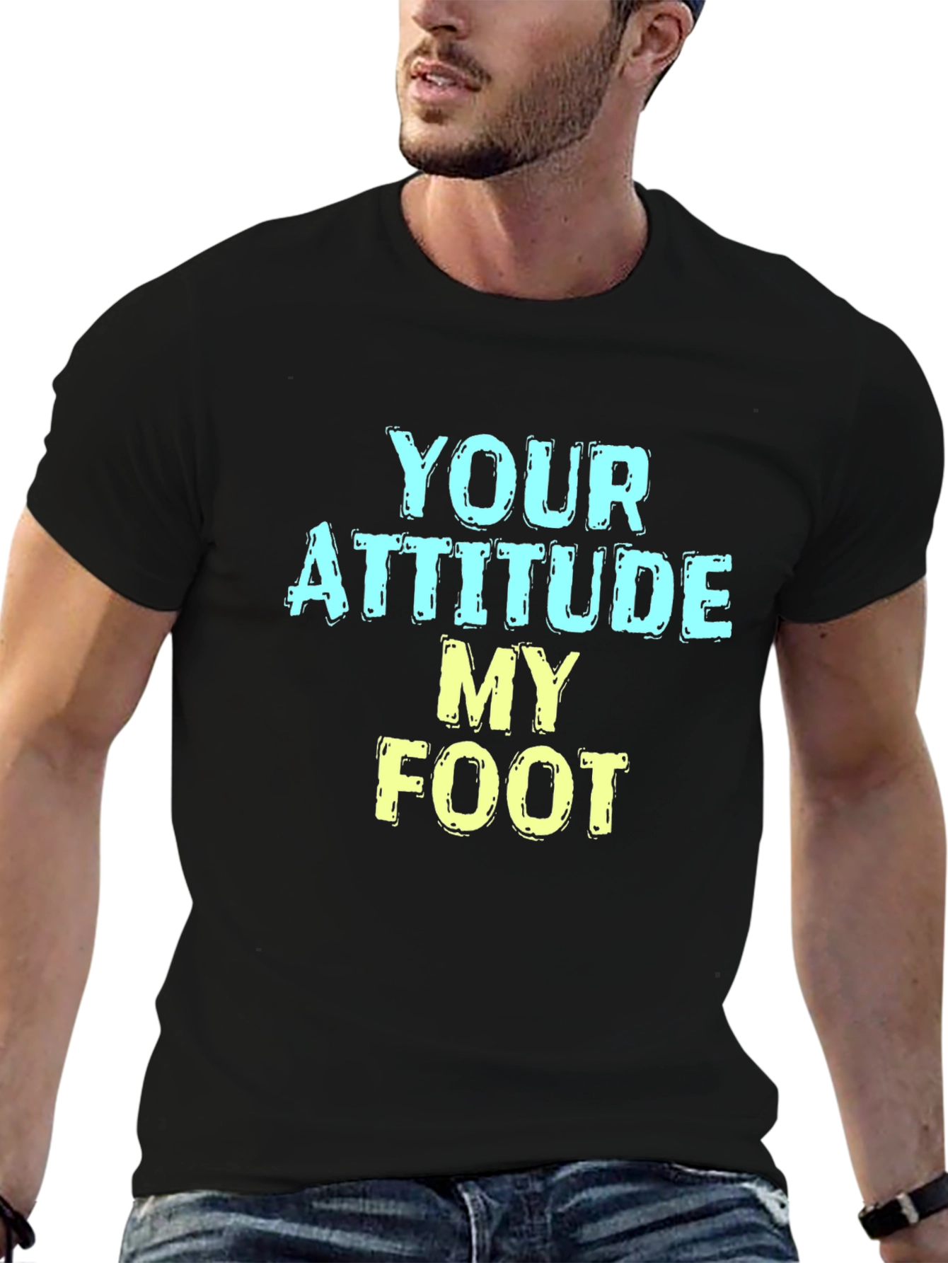 Humorous T-Shirt: Your Attitude My Foot