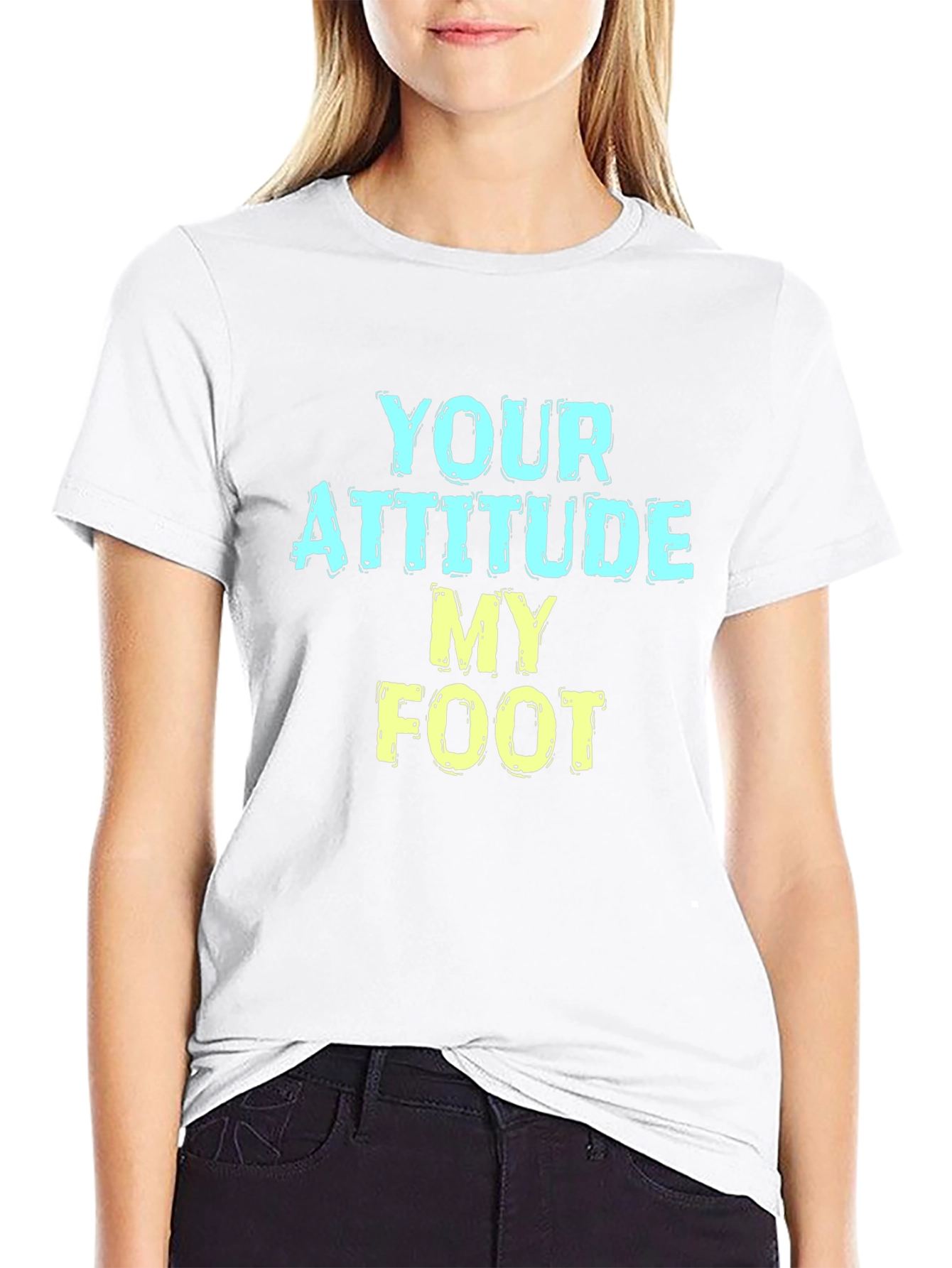 Humorous T-Shirt: Your Attitude My Foot