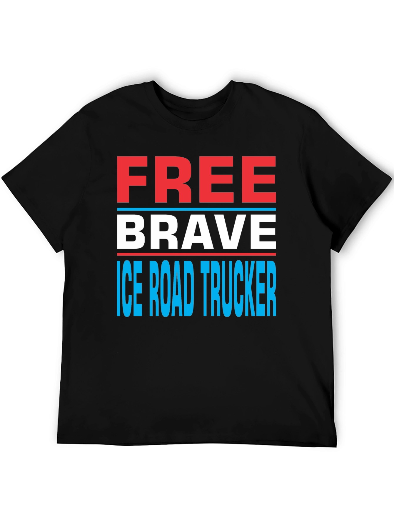 Free Brave Ice Road Trucker T-Shirt