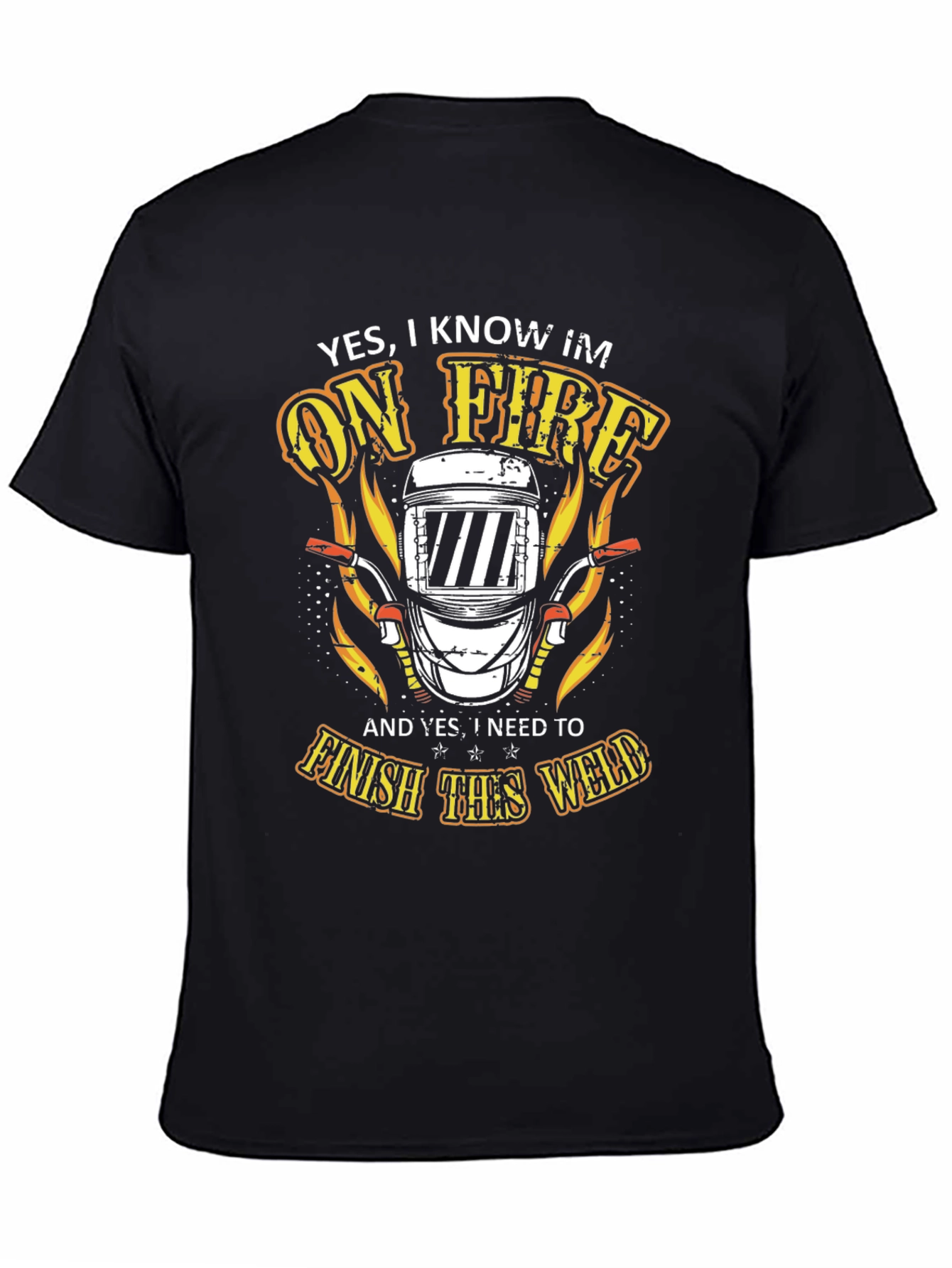Welder On Fire T-Shirt - Finish the Weld