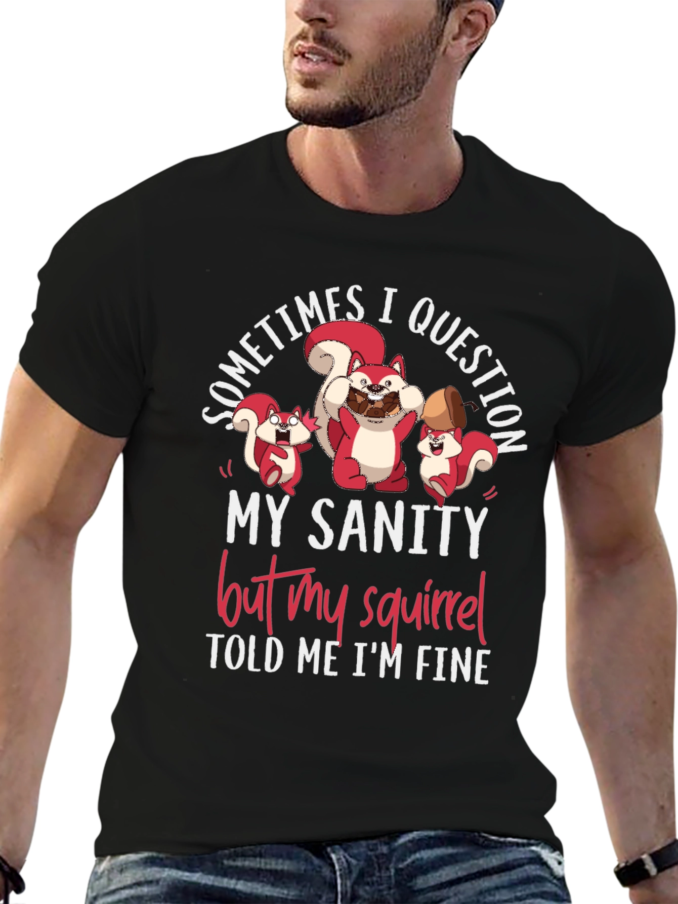 Funny Squirrel T-Shirt - Sometimes I Question My Sanity