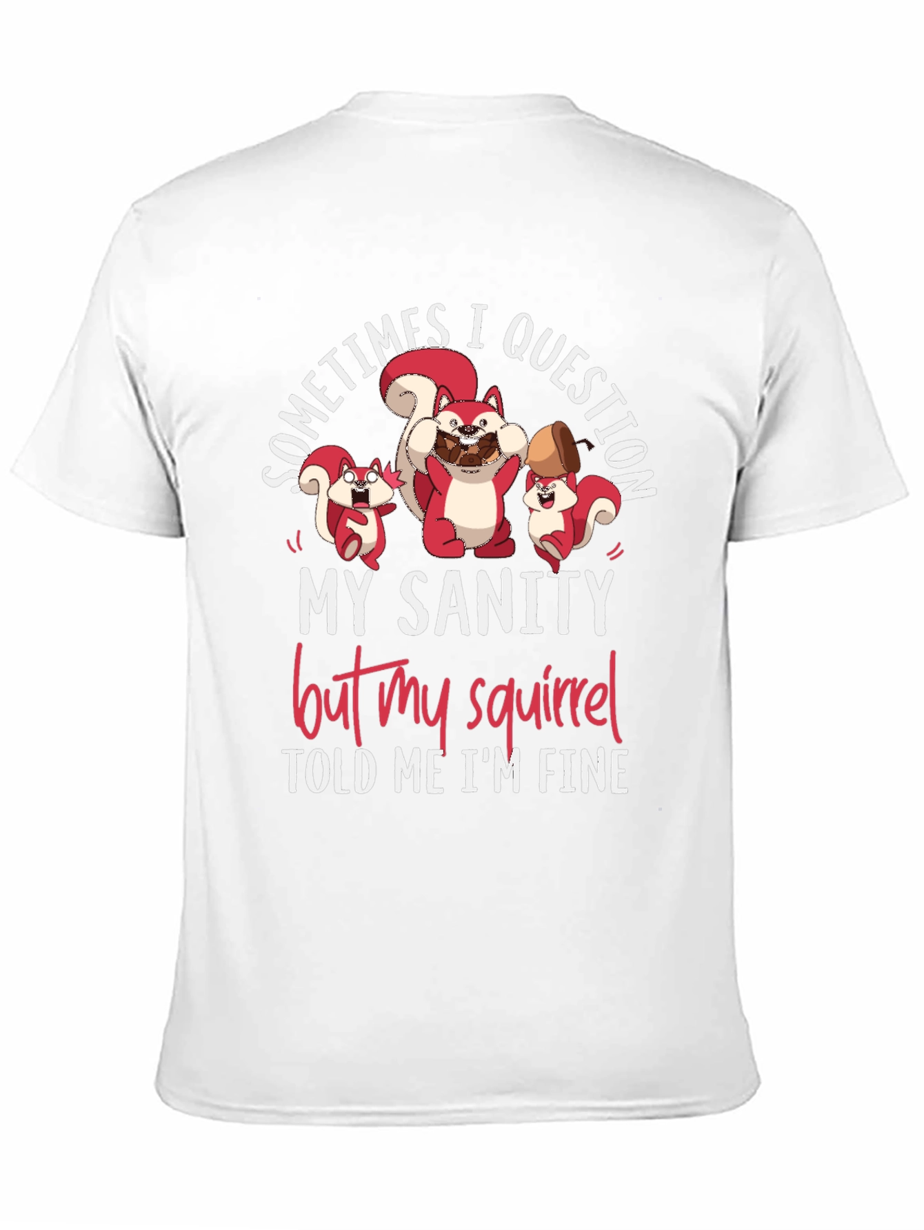 Funny Squirrel T-Shirt - Sometimes I Question My Sanity