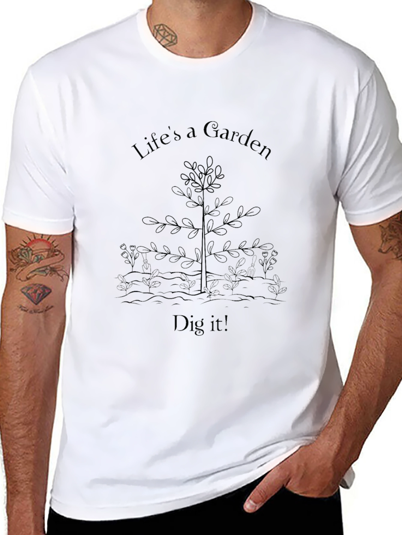 Lifes a Garden T-Shirt - Dig It!