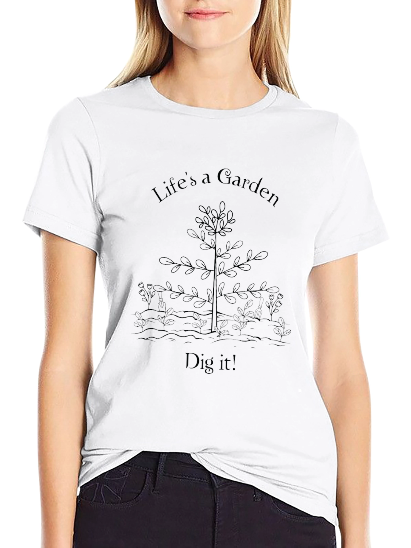 Lifes a Garden T-Shirt - Dig It!