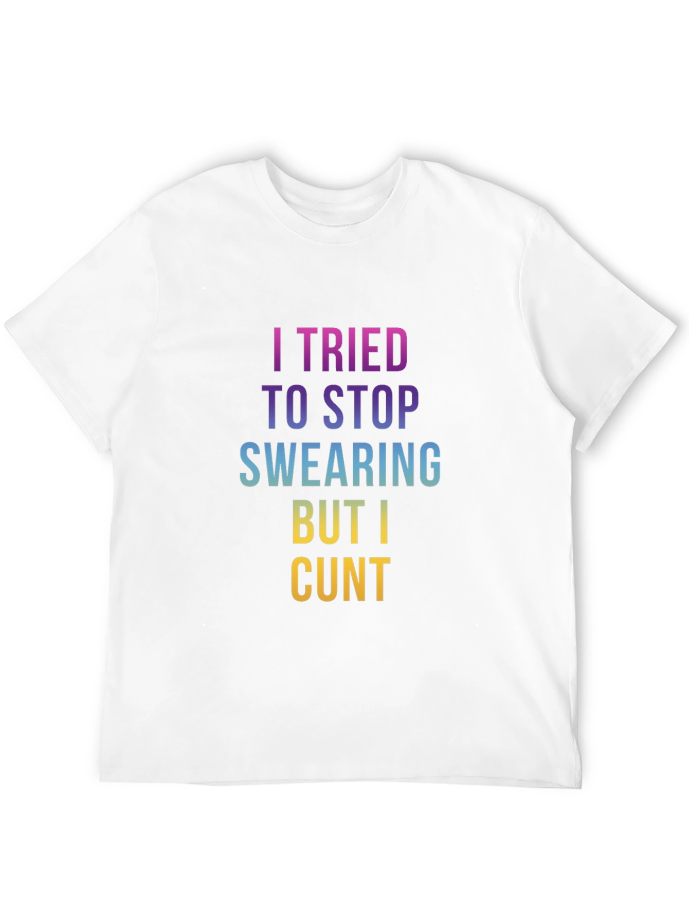 Offensive Swearing T-Shirt: I Tried to Stop Cunt