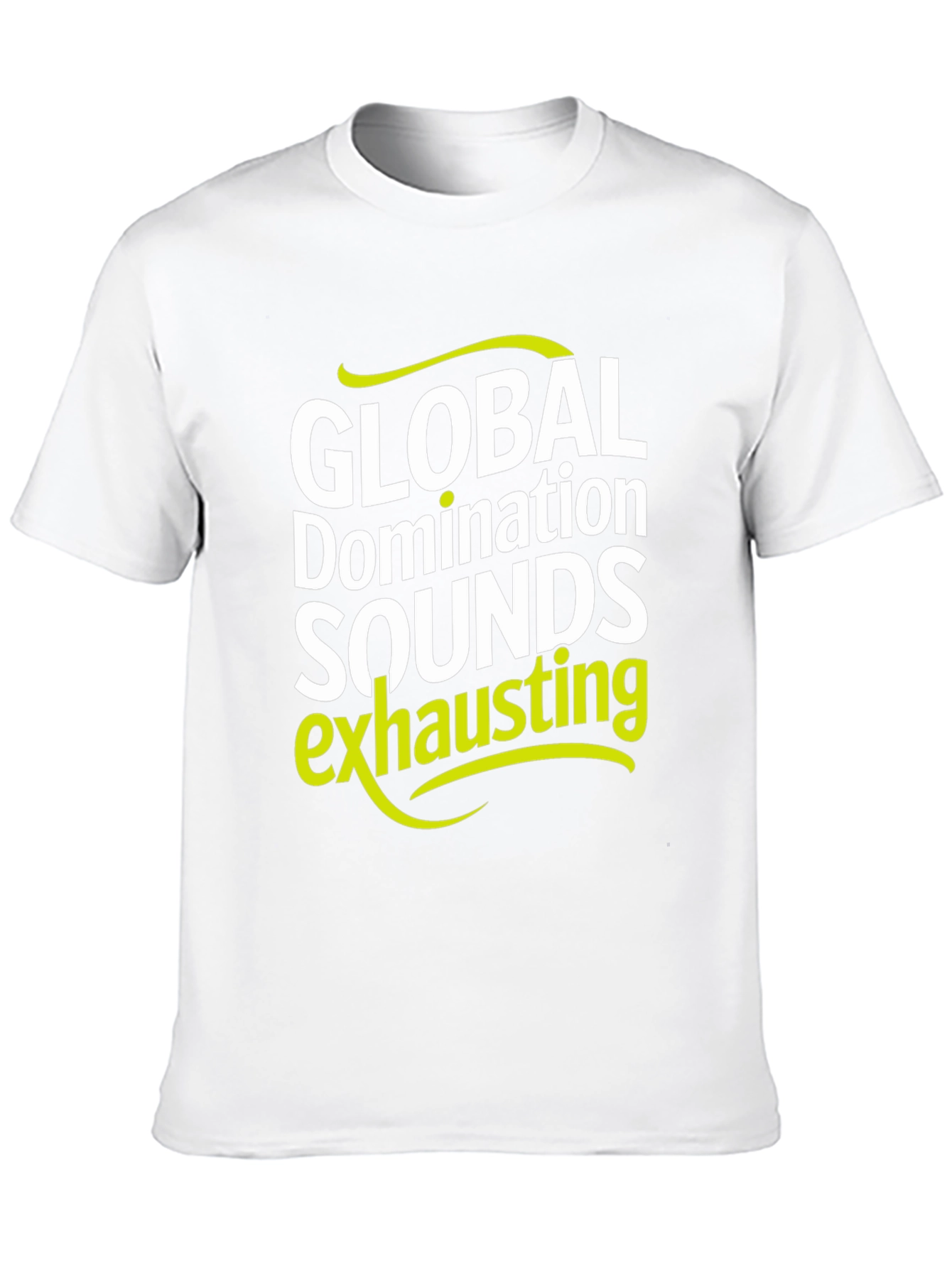Global Domination Sounds Exhausting T-Shirt - Black