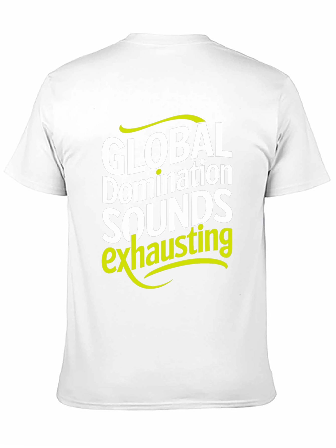 Global Domination Sounds Exhausting T-Shirt - Black