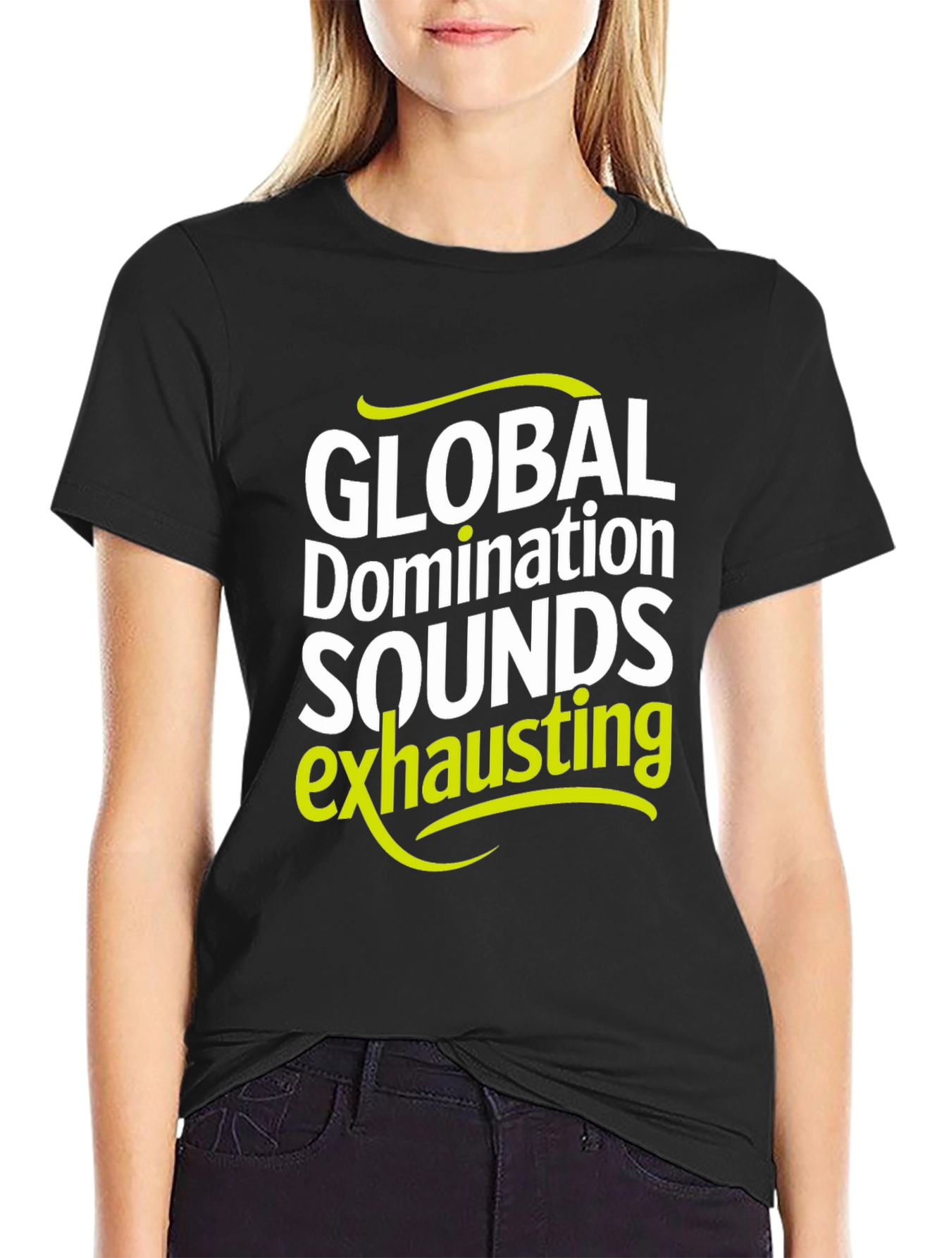 Global Domination Sounds Exhausting T-Shirt - Black