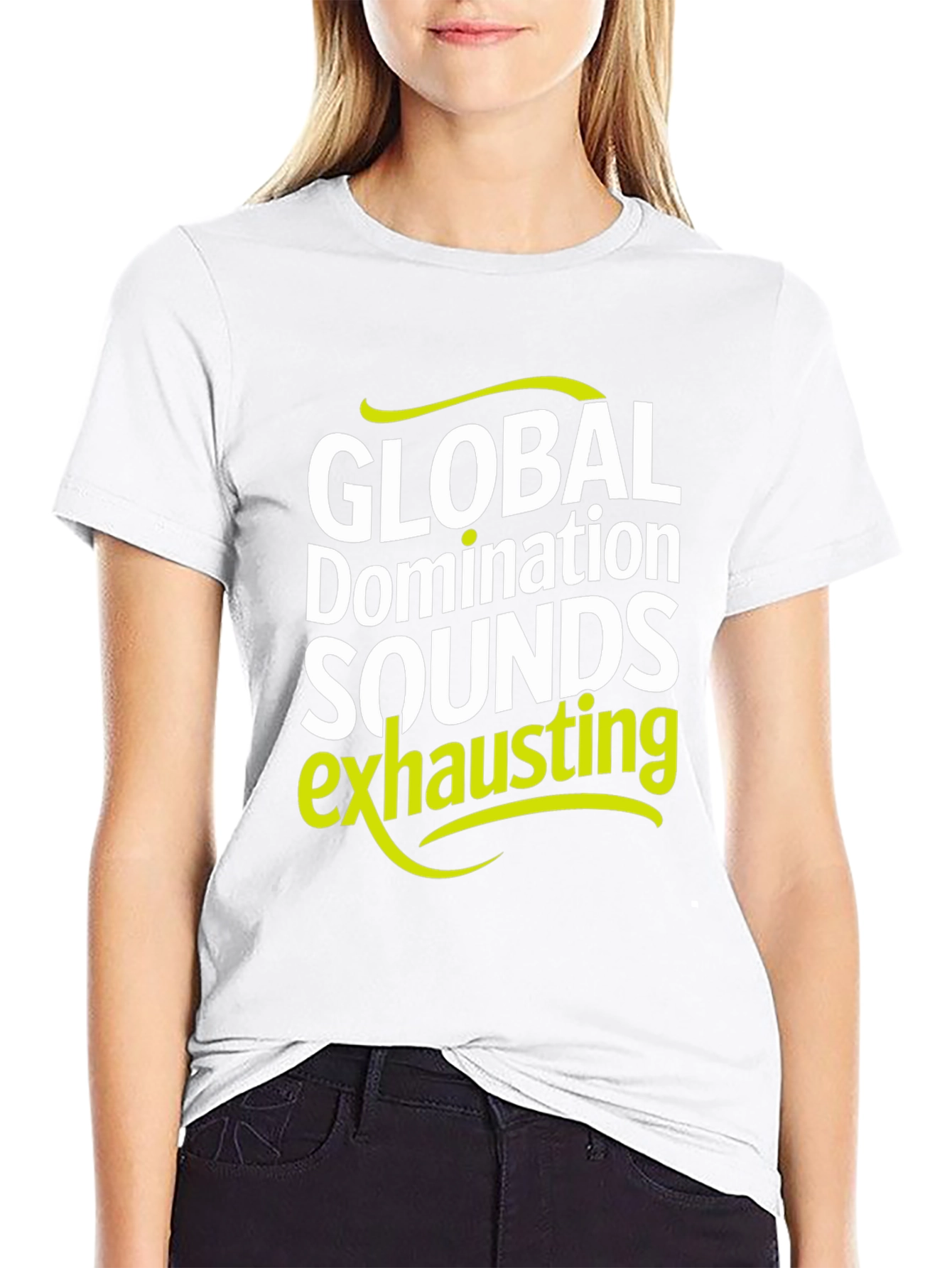 Global Domination Sounds Exhausting T-Shirt - Black