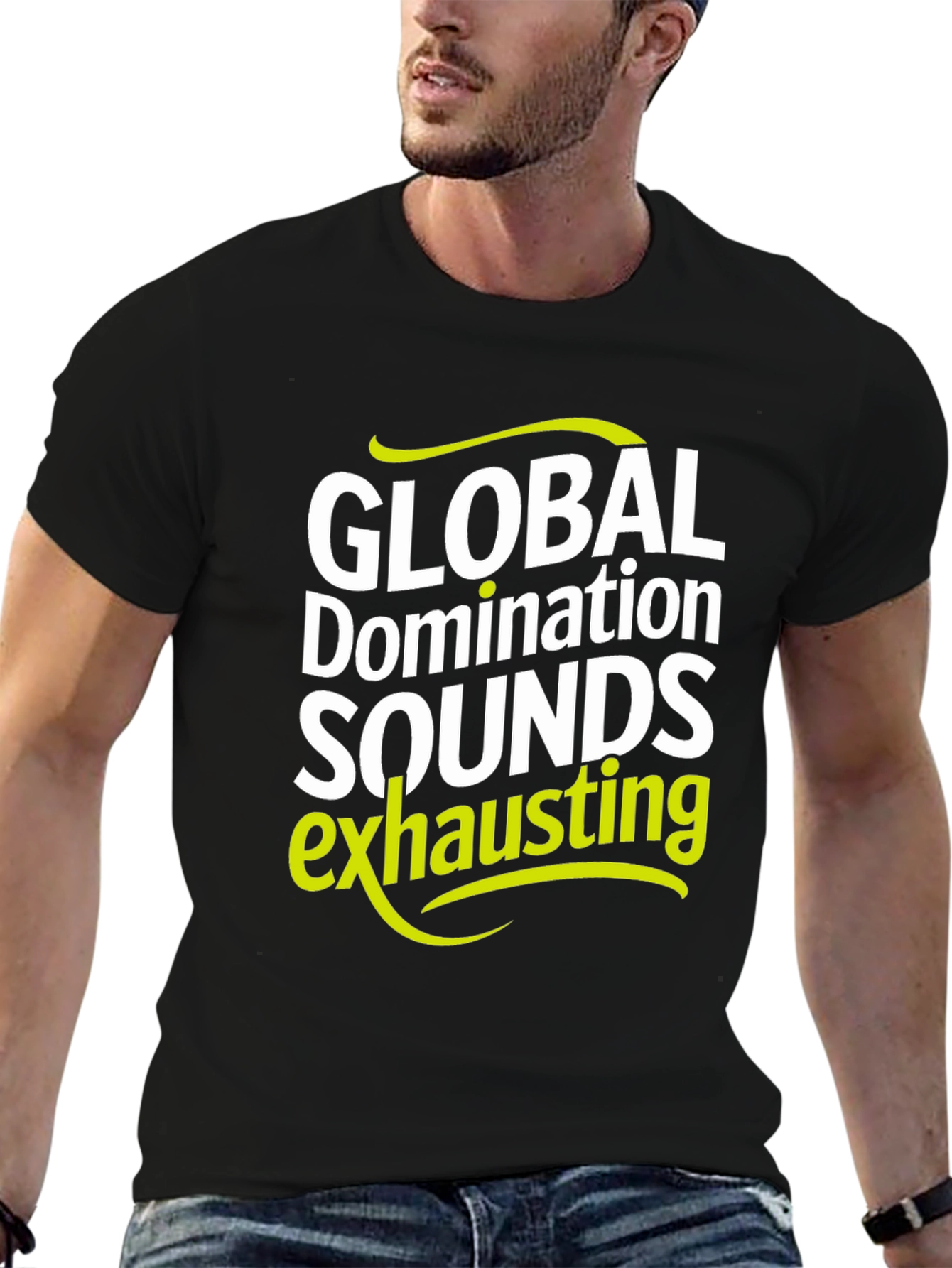 Global Domination Sounds Exhausting T-Shirt - Black