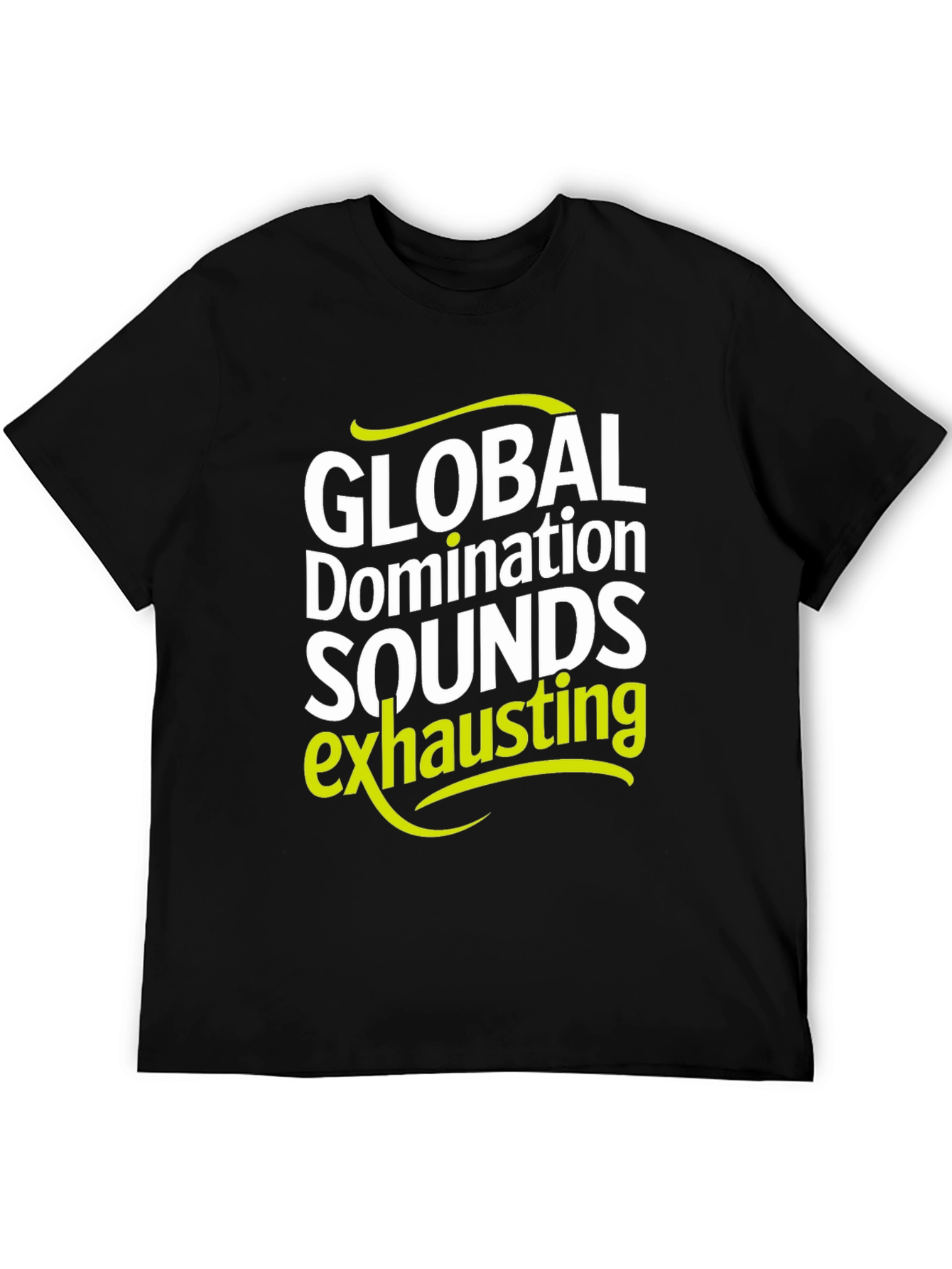 Global Domination Sounds Exhausting T-Shirt - Black