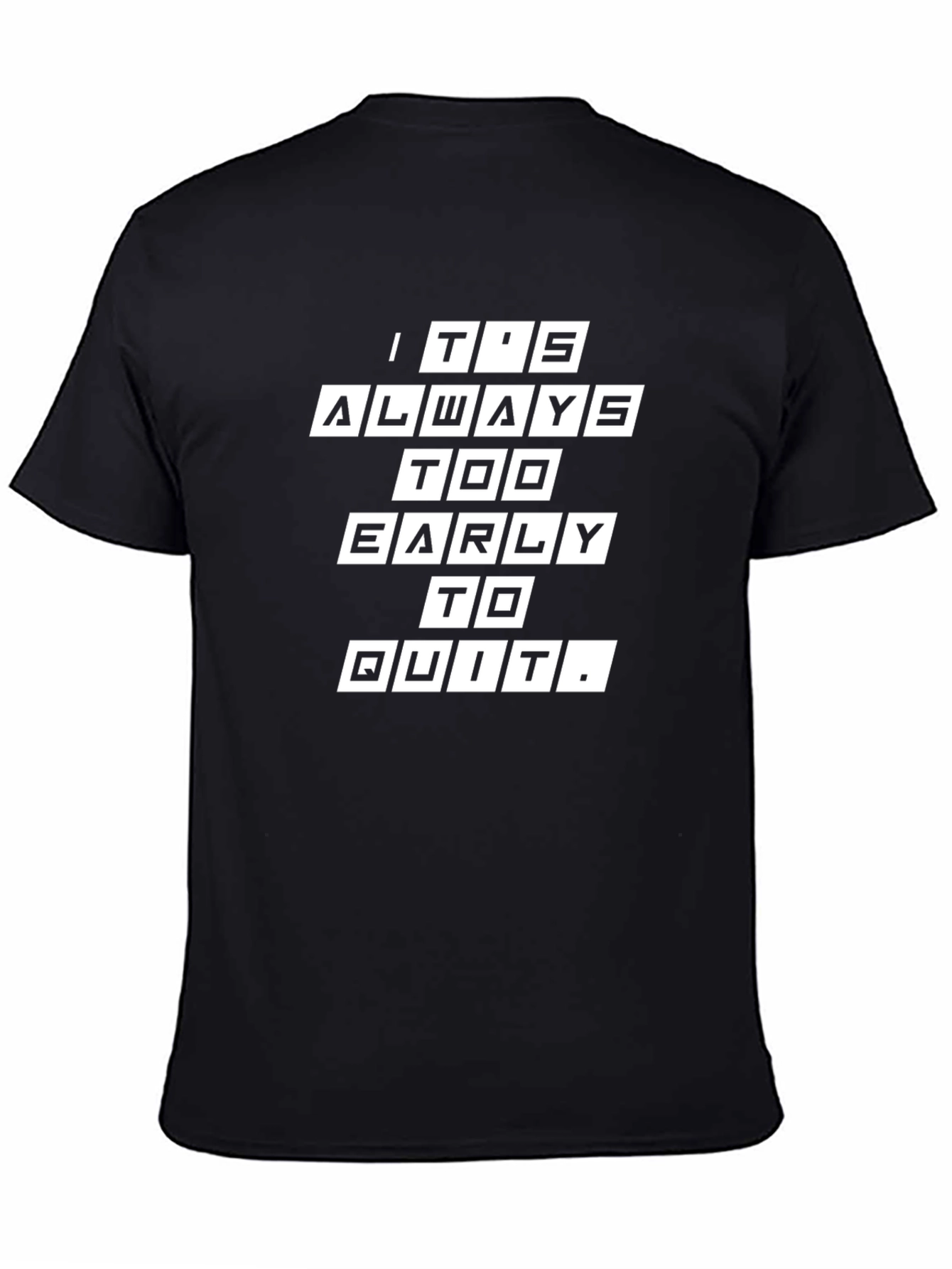 Its Always Too Early to Quit Graphic Tee