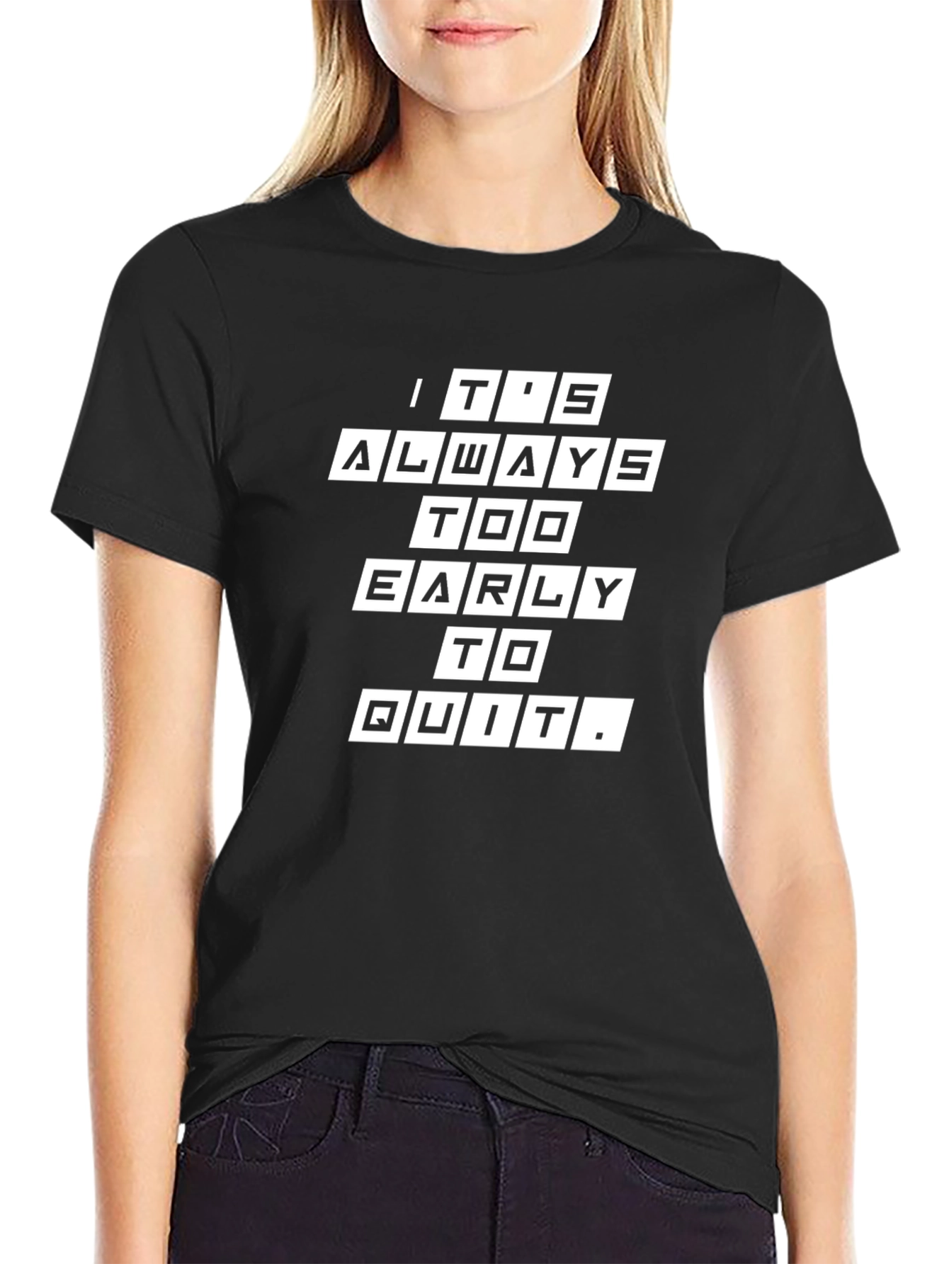 Its Always Too Early to Quit Graphic Tee