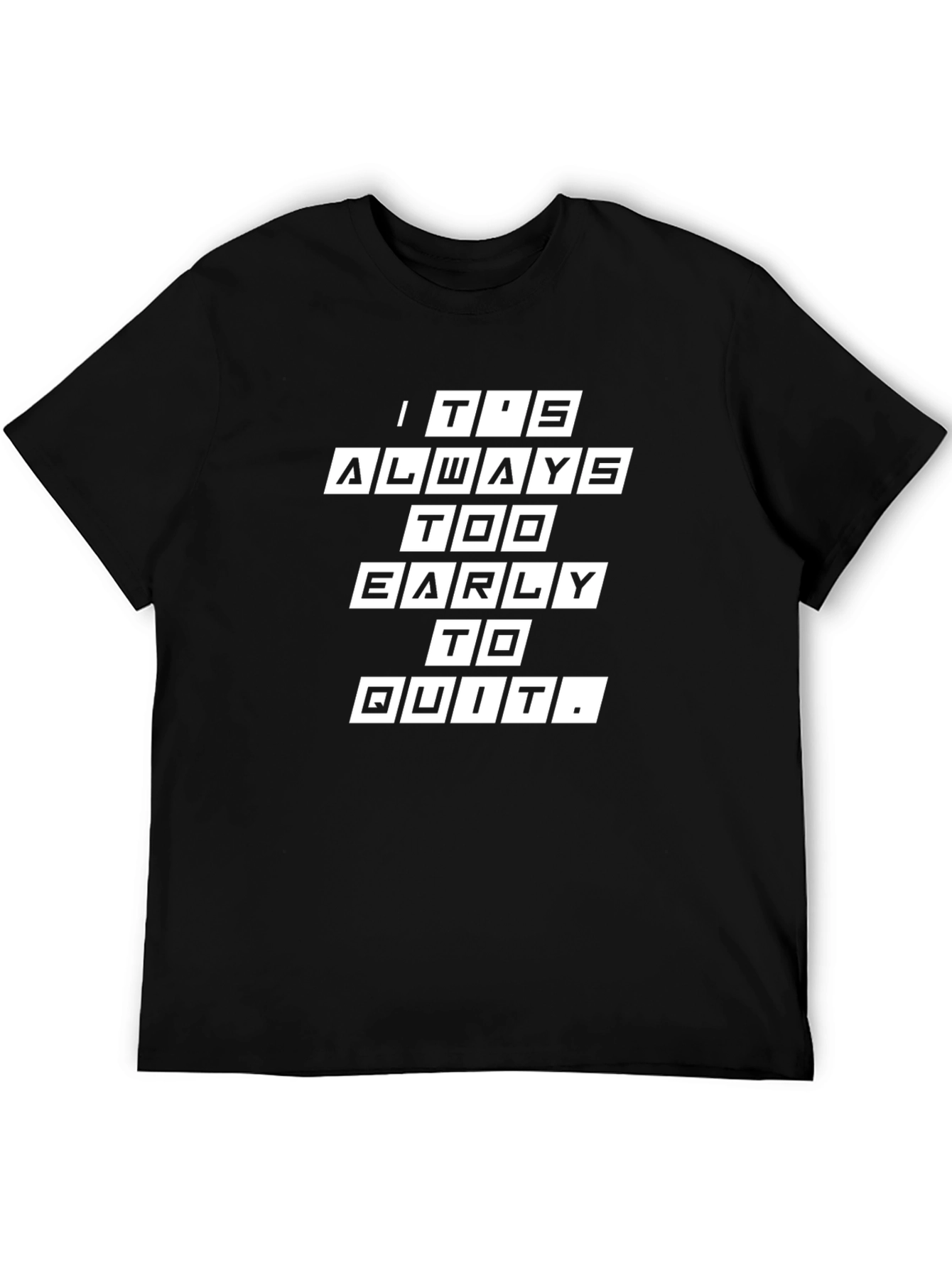 Its Always Too Early to Quit Graphic Tee
