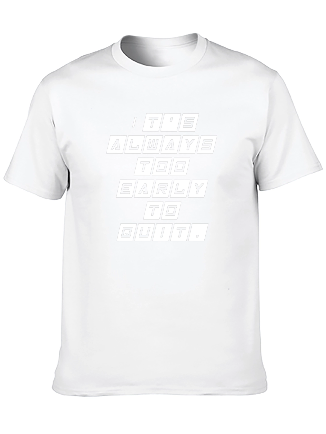 Its Always Too Early to Quit Graphic Tee