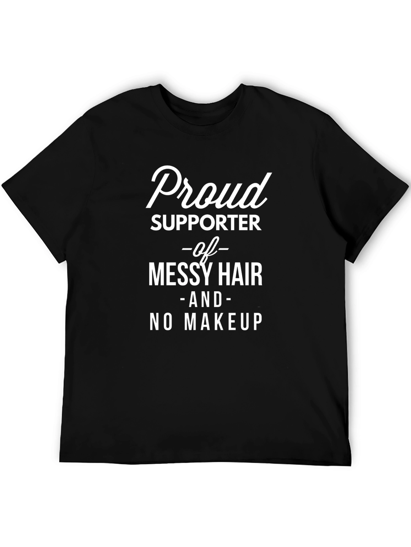 Proud Supporter Messy Hair No Makeup T-Shirt