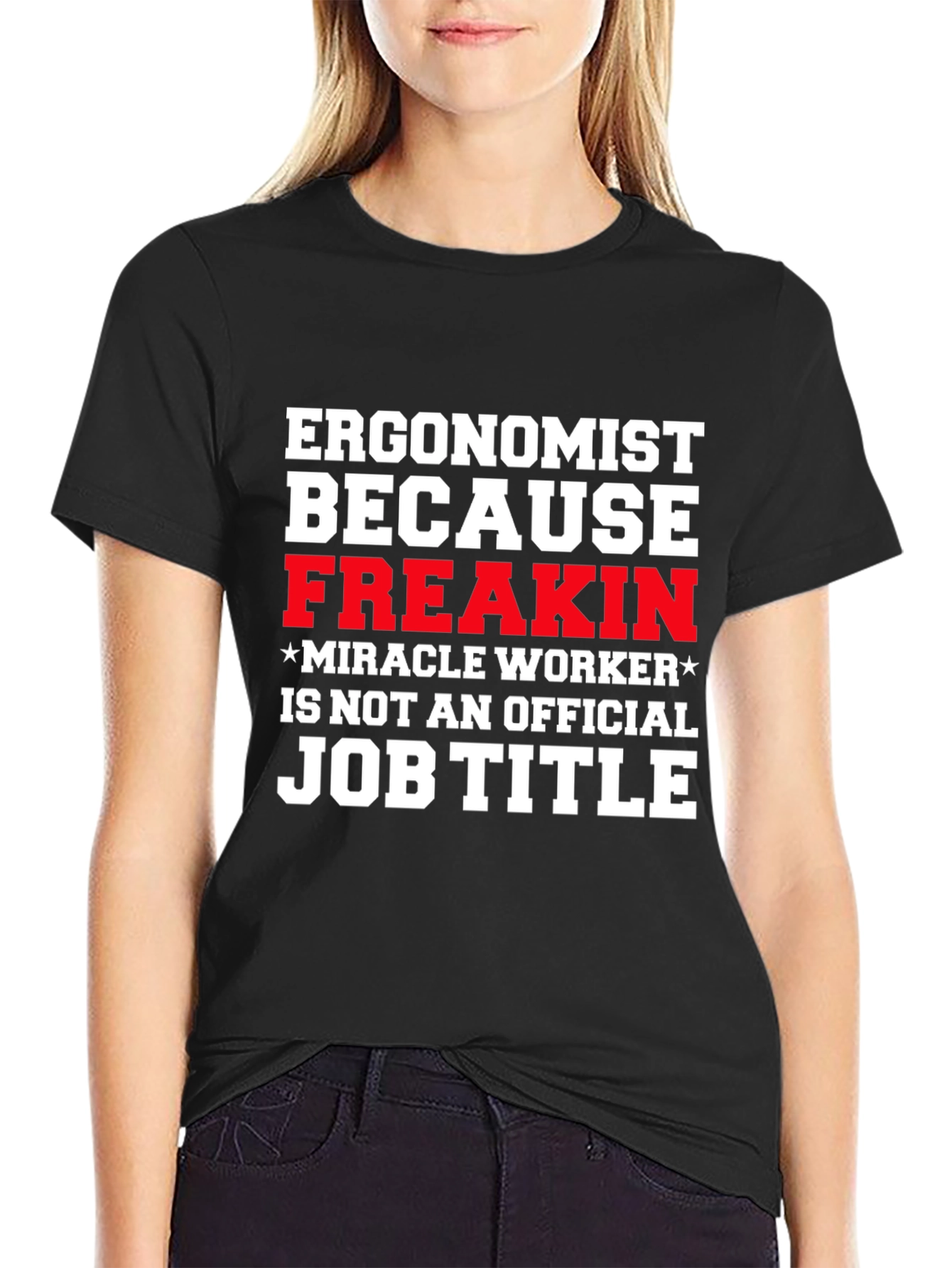 Ergonomist Freakin Miracle Worker Funny T-Shirt