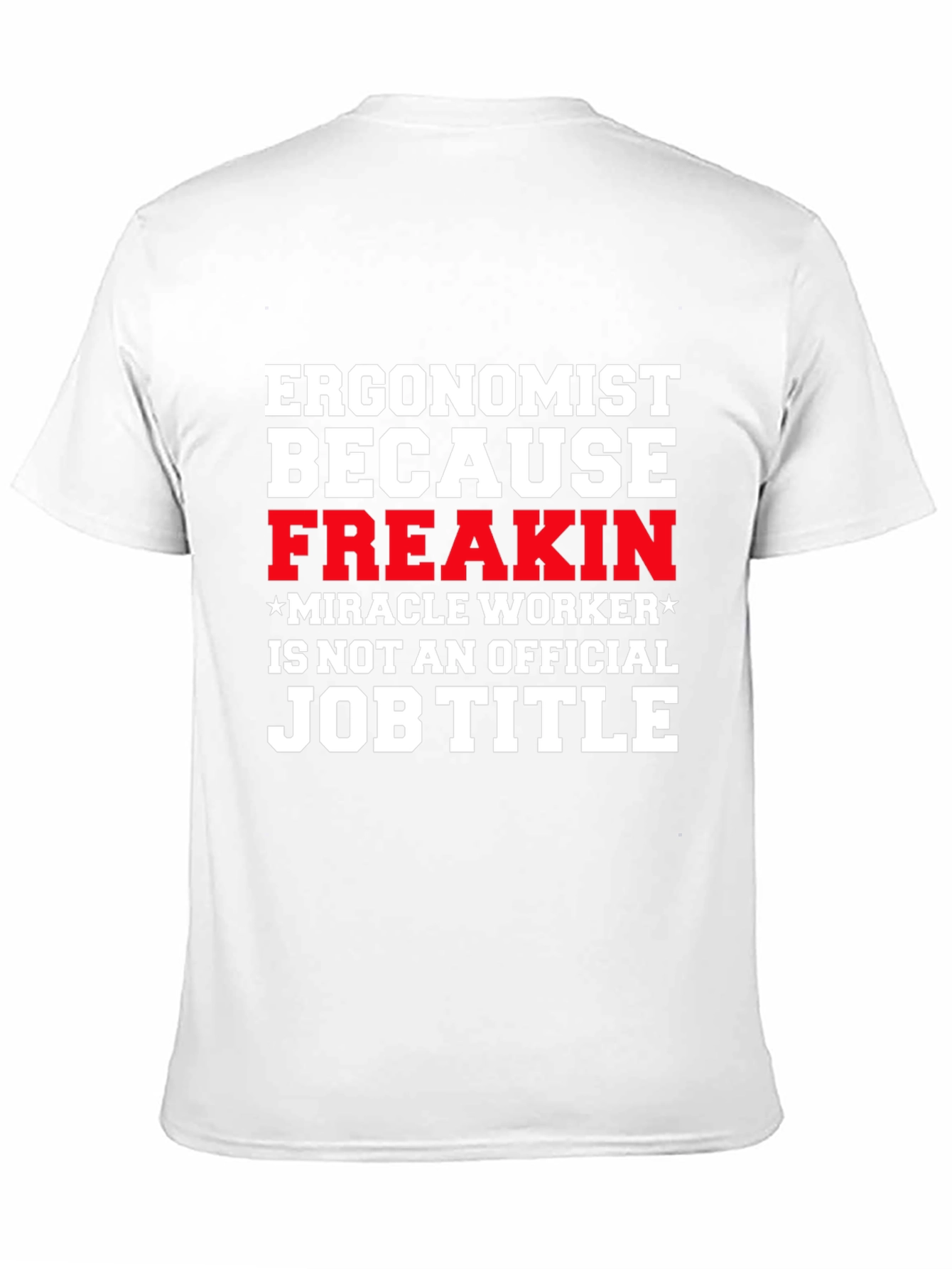 Ergonomist Freakin Miracle Worker Funny T-Shirt