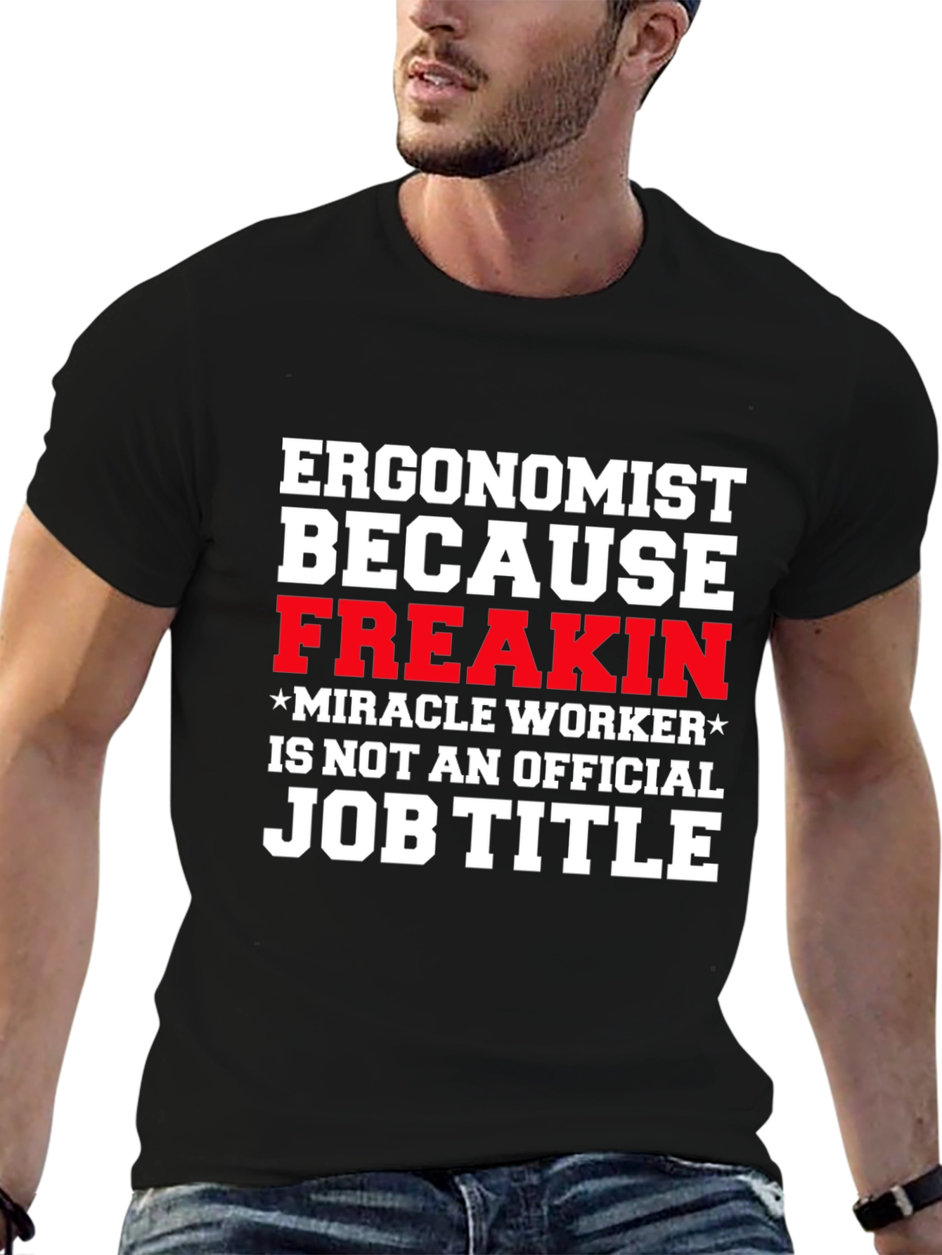 Ergonomist Freakin Miracle Worker Funny T-Shirt