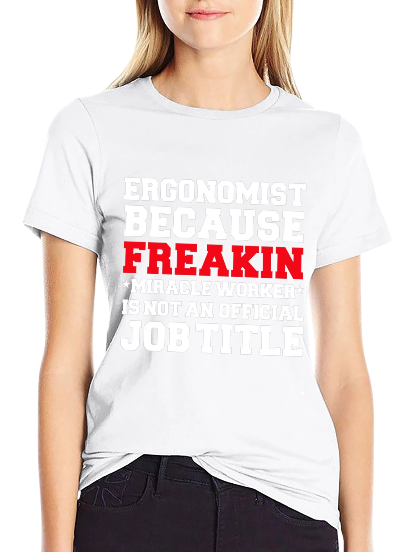 Ergonomist Freakin Miracle Worker Funny T-Shirt