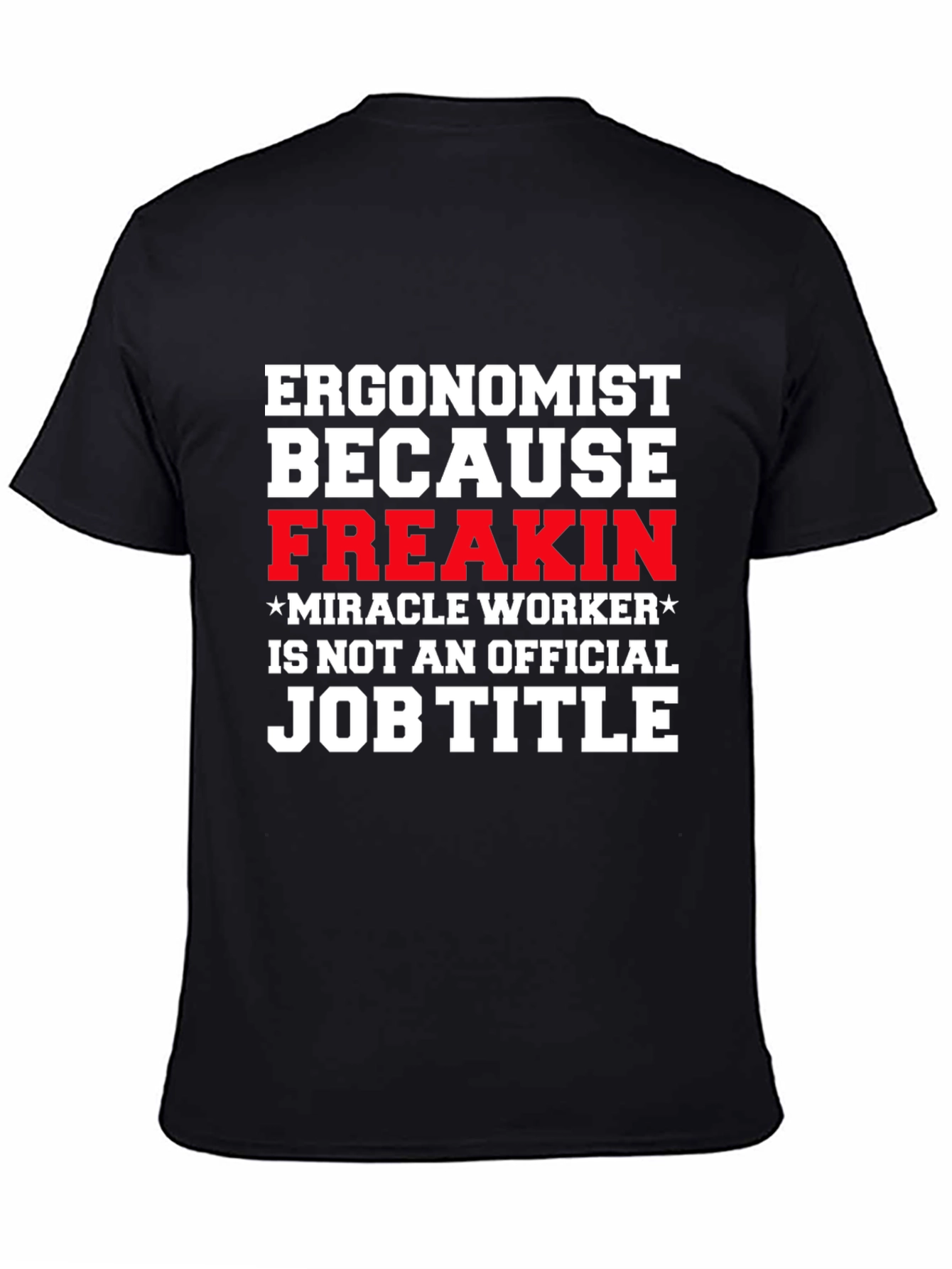 Ergonomist Freakin Miracle Worker Funny T-Shirt