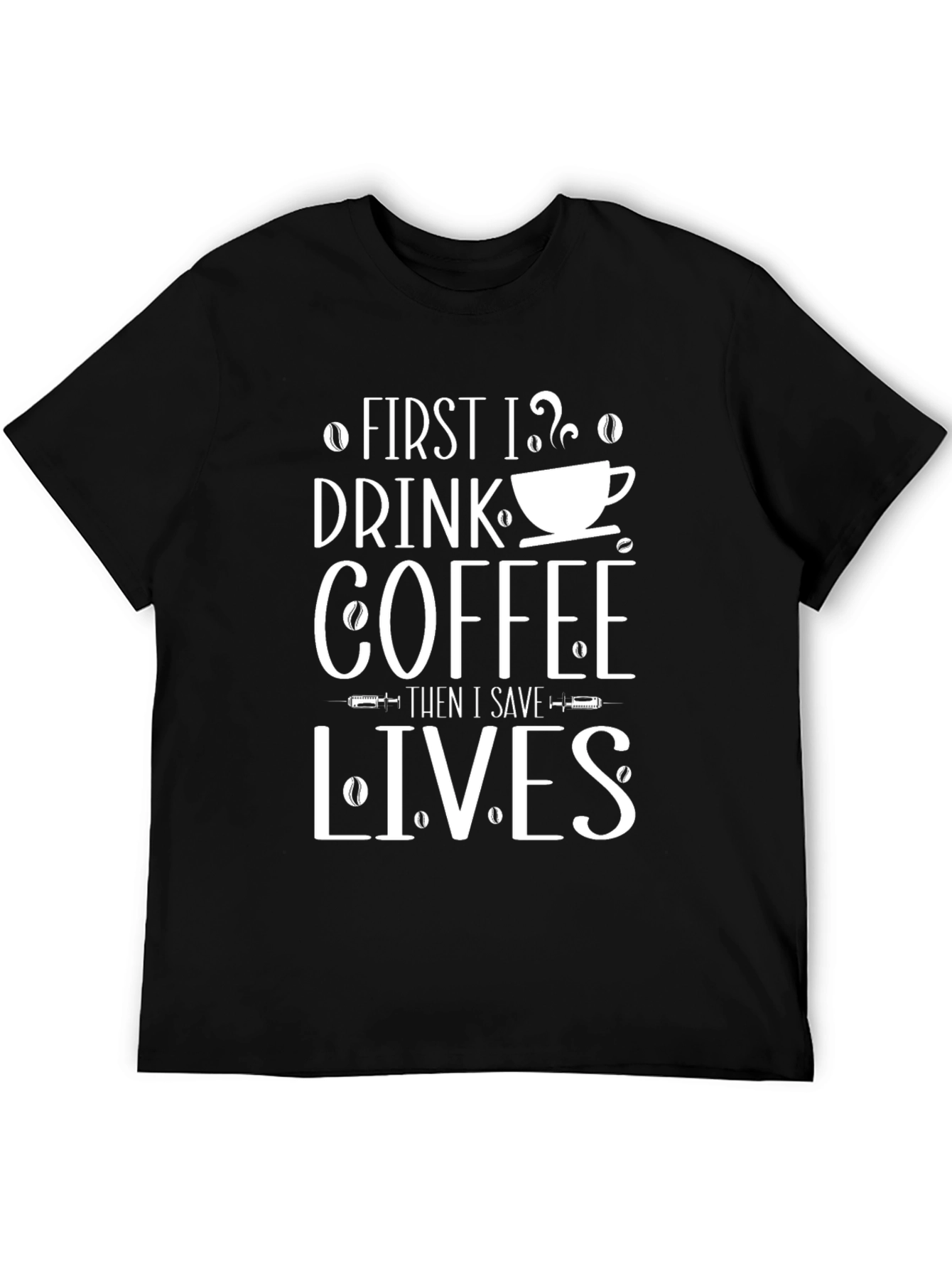 Coffee First Then Save Lives Graphic Tee