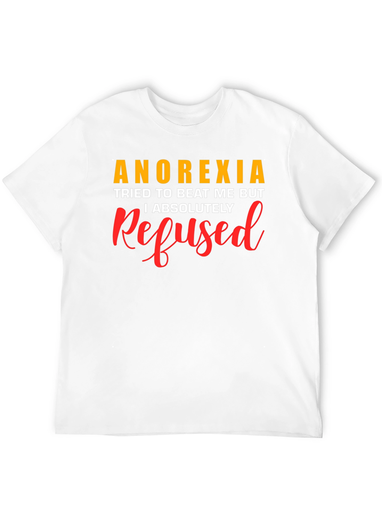 Anorexia Refused T-Shirt - Motivational Awareness Tee