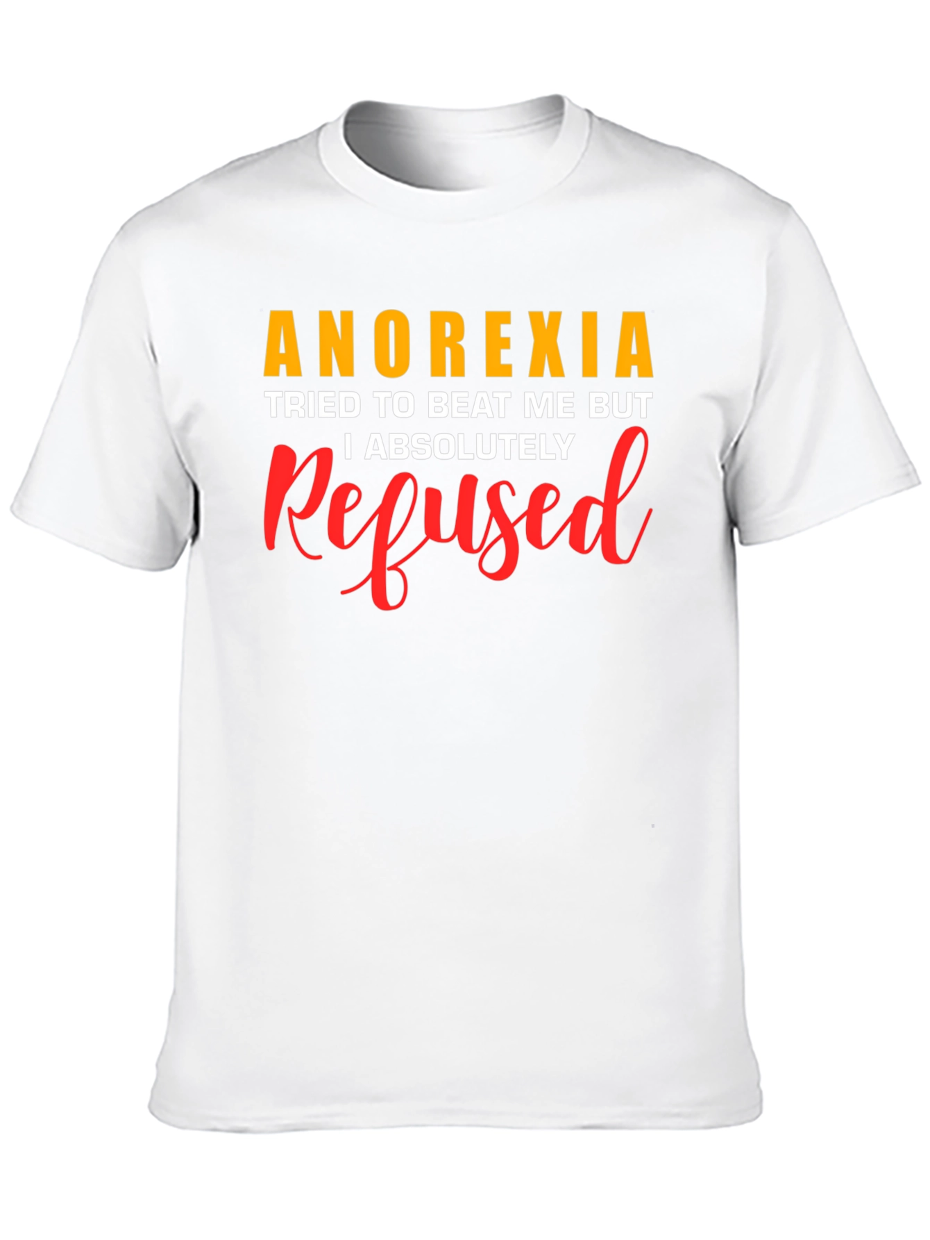 Anorexia Refused T-Shirt - Motivational Awareness Tee