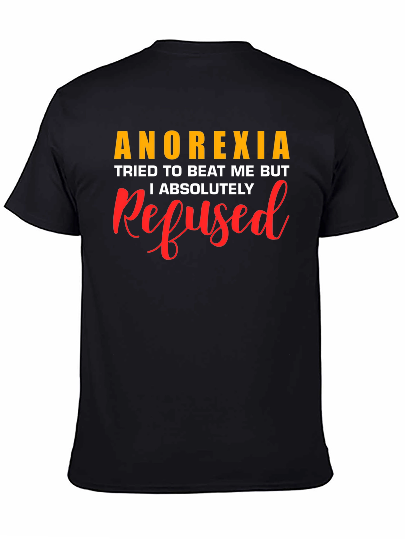 Anorexia Refused T-Shirt - Motivational Awareness Tee