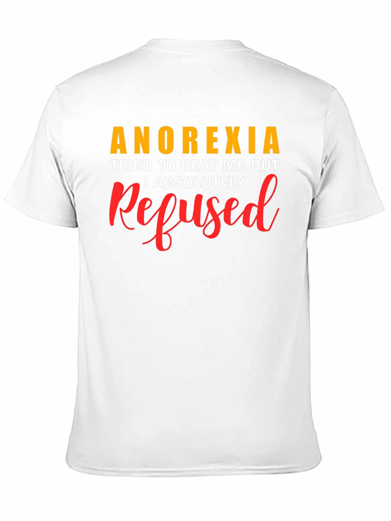 Anorexia Refused T-Shirt - Motivational Awareness Tee