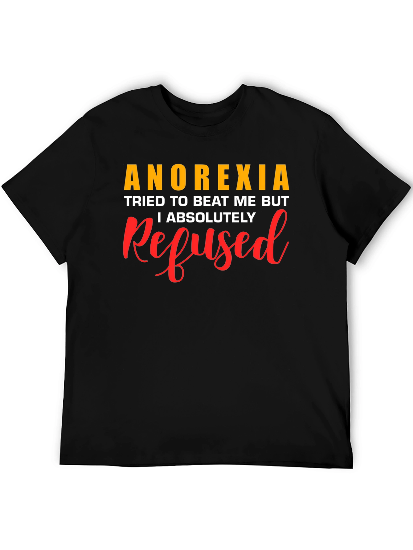Anorexia Refused T-Shirt - Motivational Awareness Tee