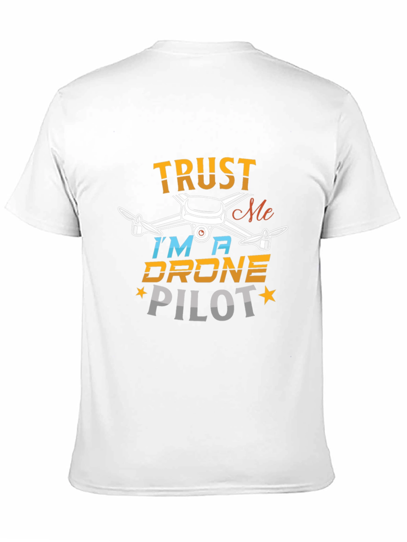 Trust Me Im a Drone Pilot T-Shirt