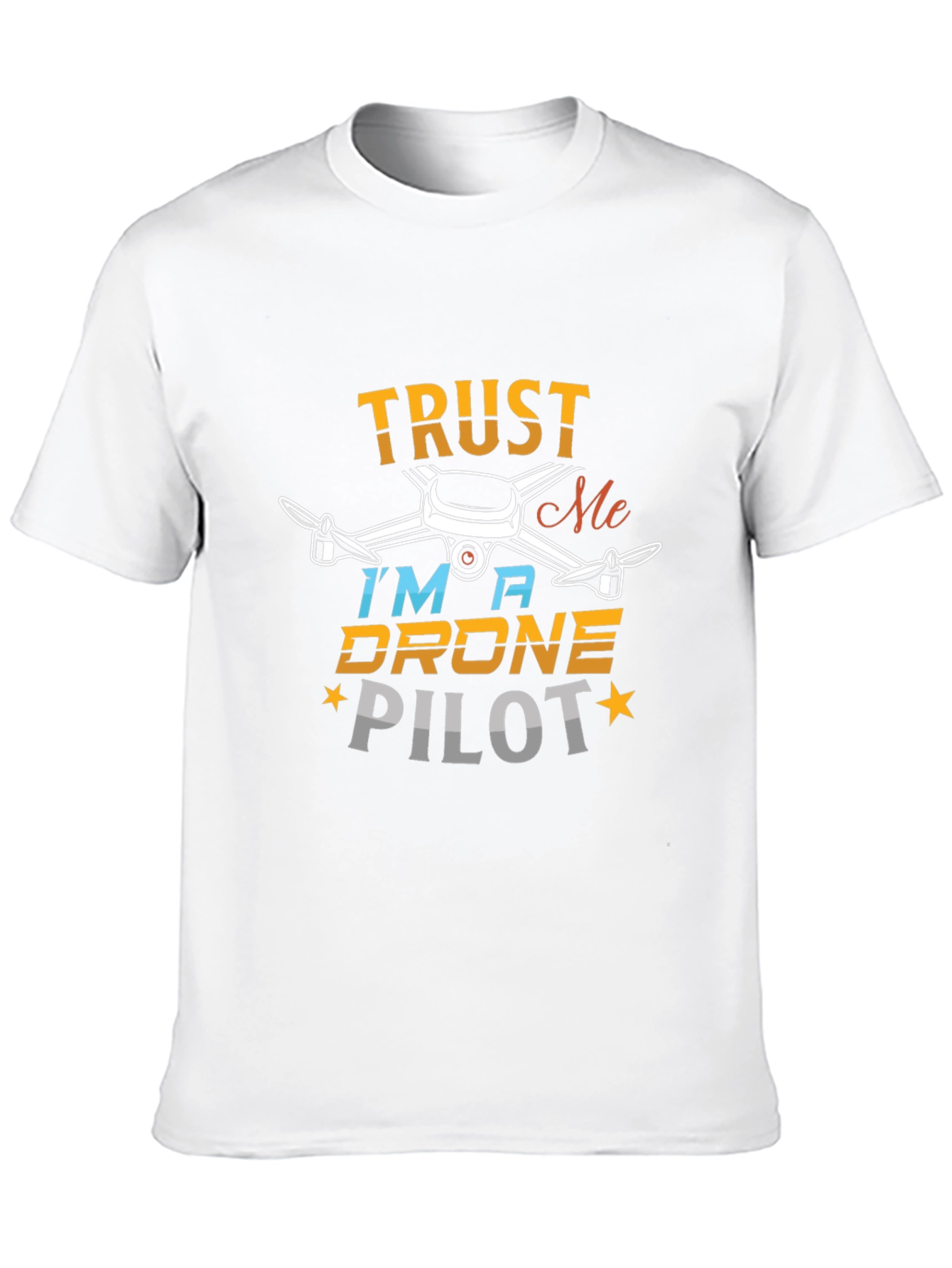 Trust Me Im a Drone Pilot T-Shirt