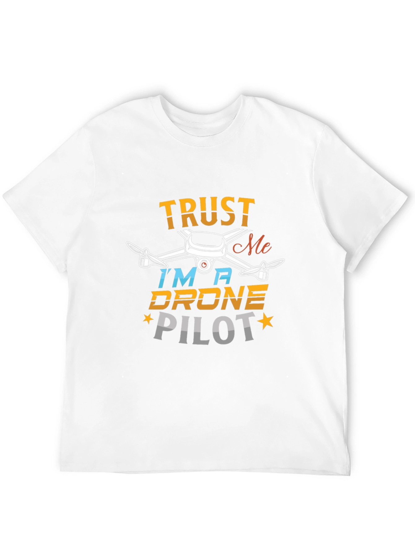 Trust Me Im a Drone Pilot T-Shirt