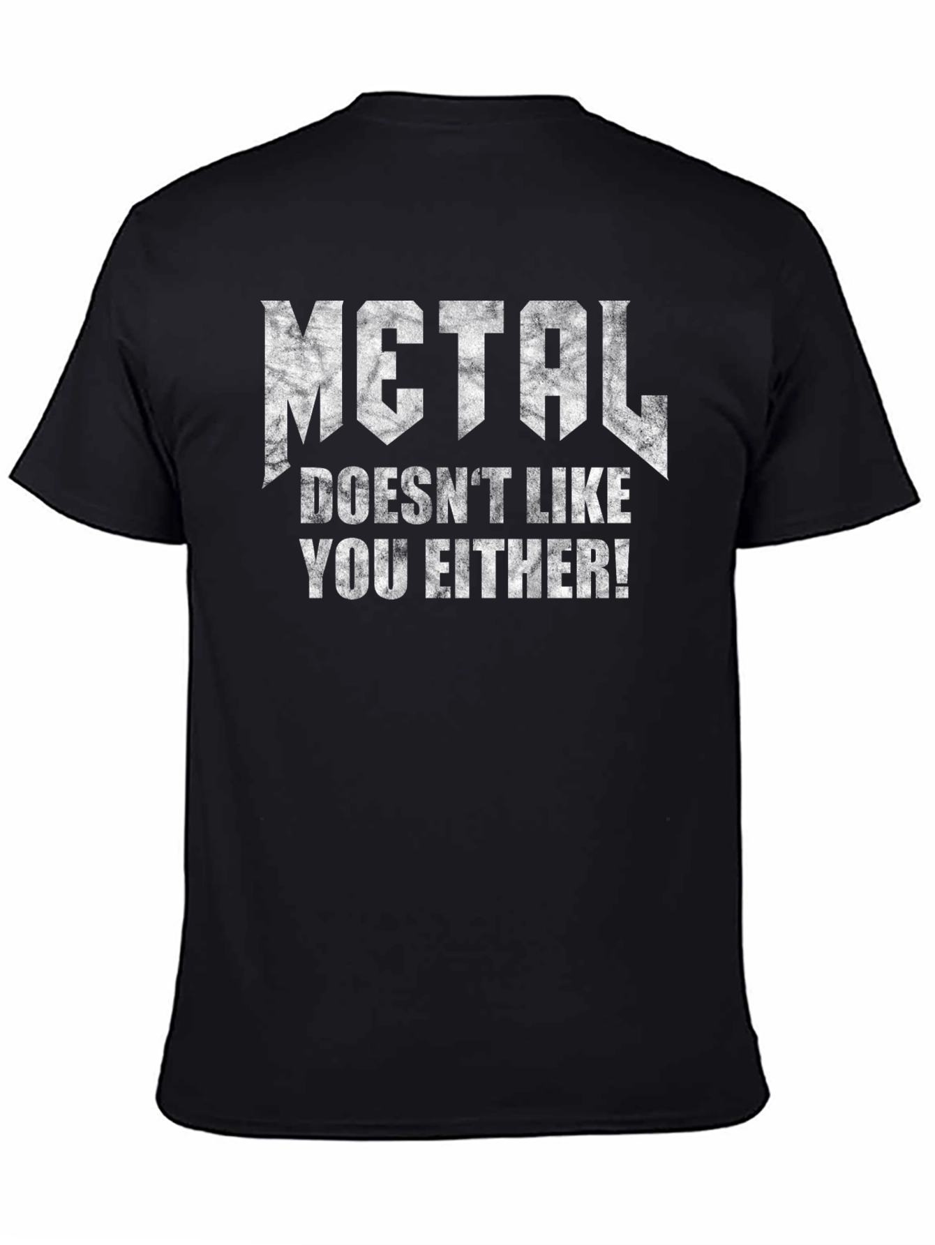 Metal Doesnt Like You Either Black T-Shirt