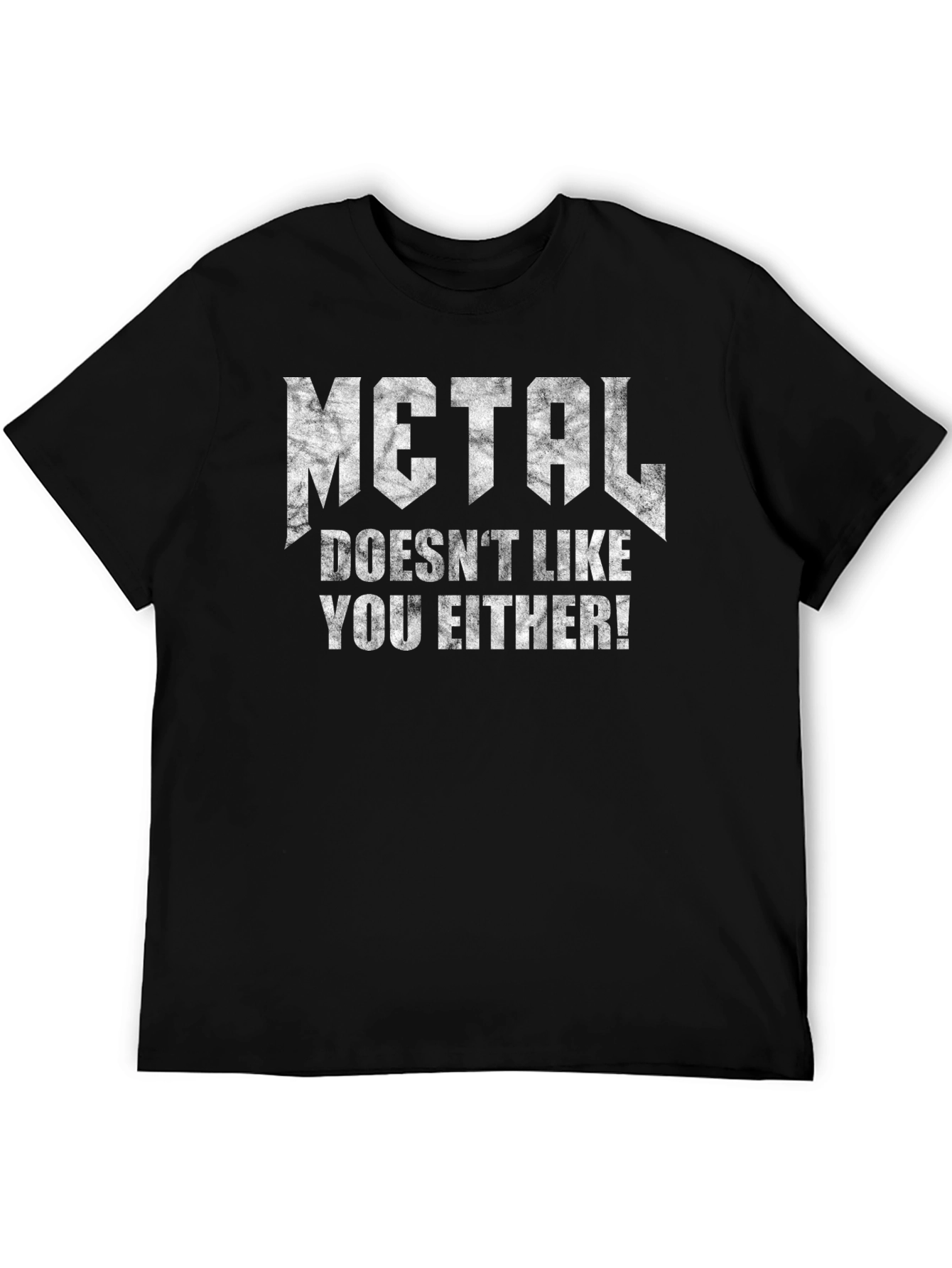 Metal Doesnt Like You Either Black T-Shirt