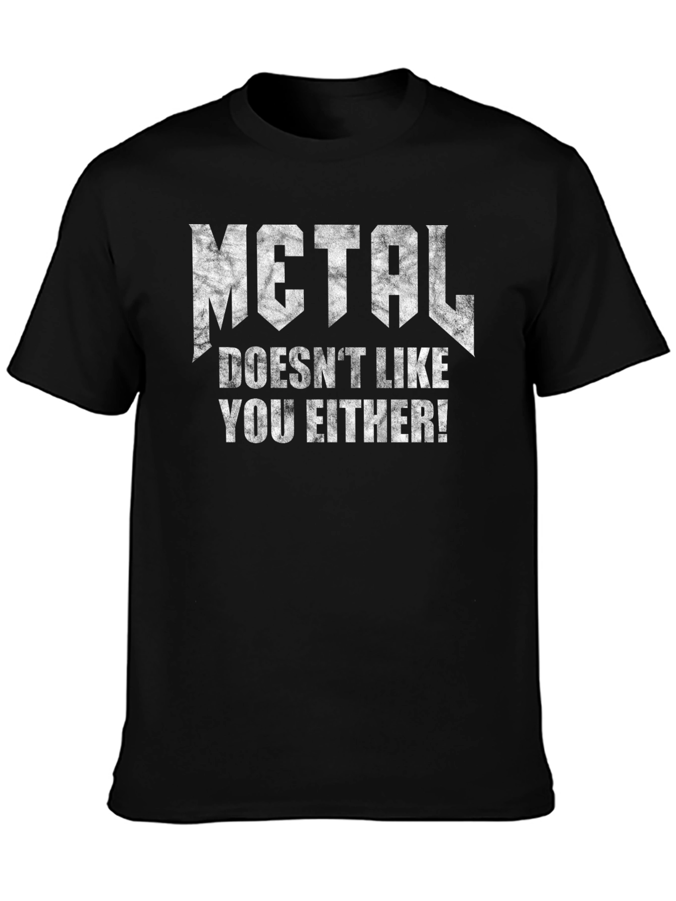 Metal Doesnt Like You Either Black T-Shirt