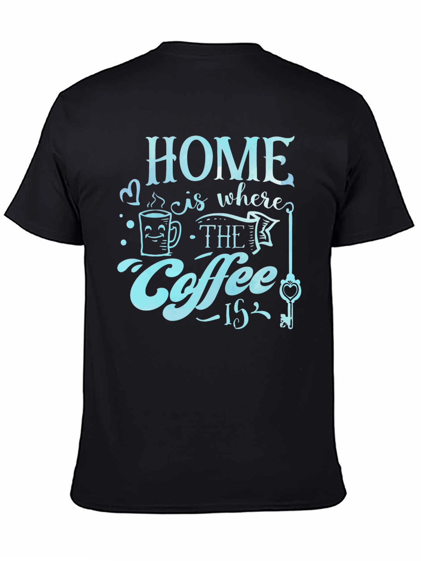 Home is Where the Coffee Is T-Shirt