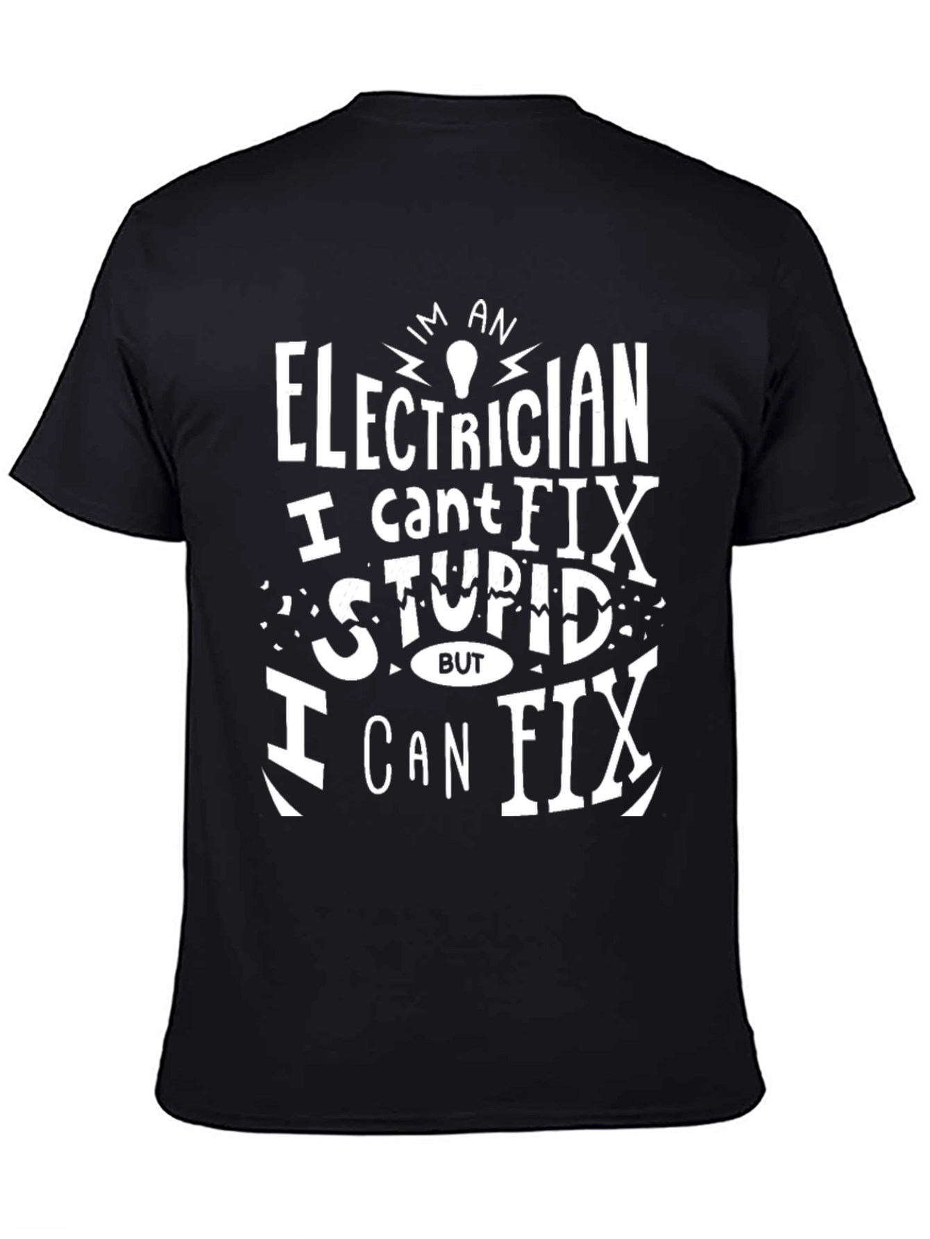 Electrician Funny T-Shirt - I Cant Fix Stupid