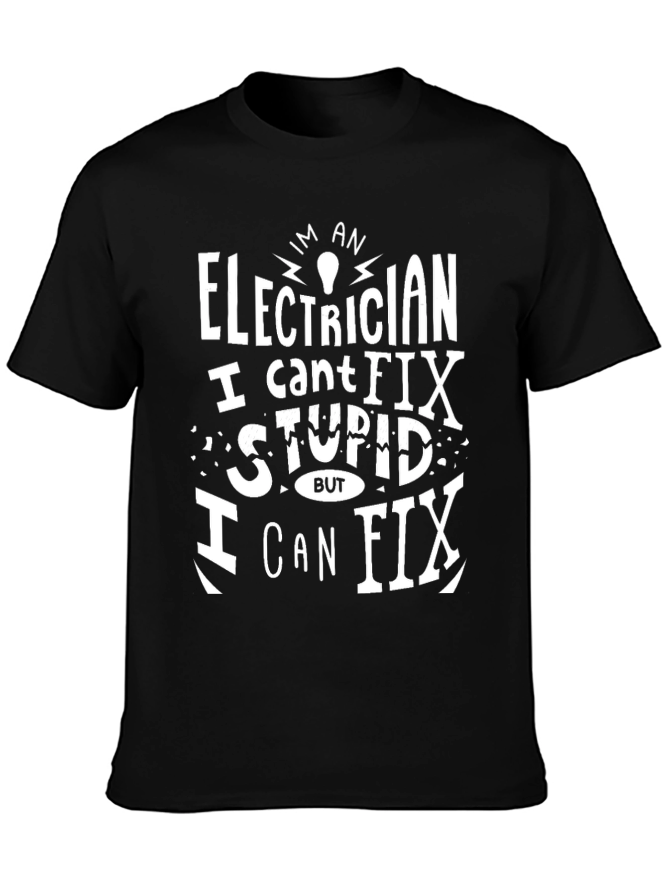 Electrician Funny T-Shirt - I Cant Fix Stupid