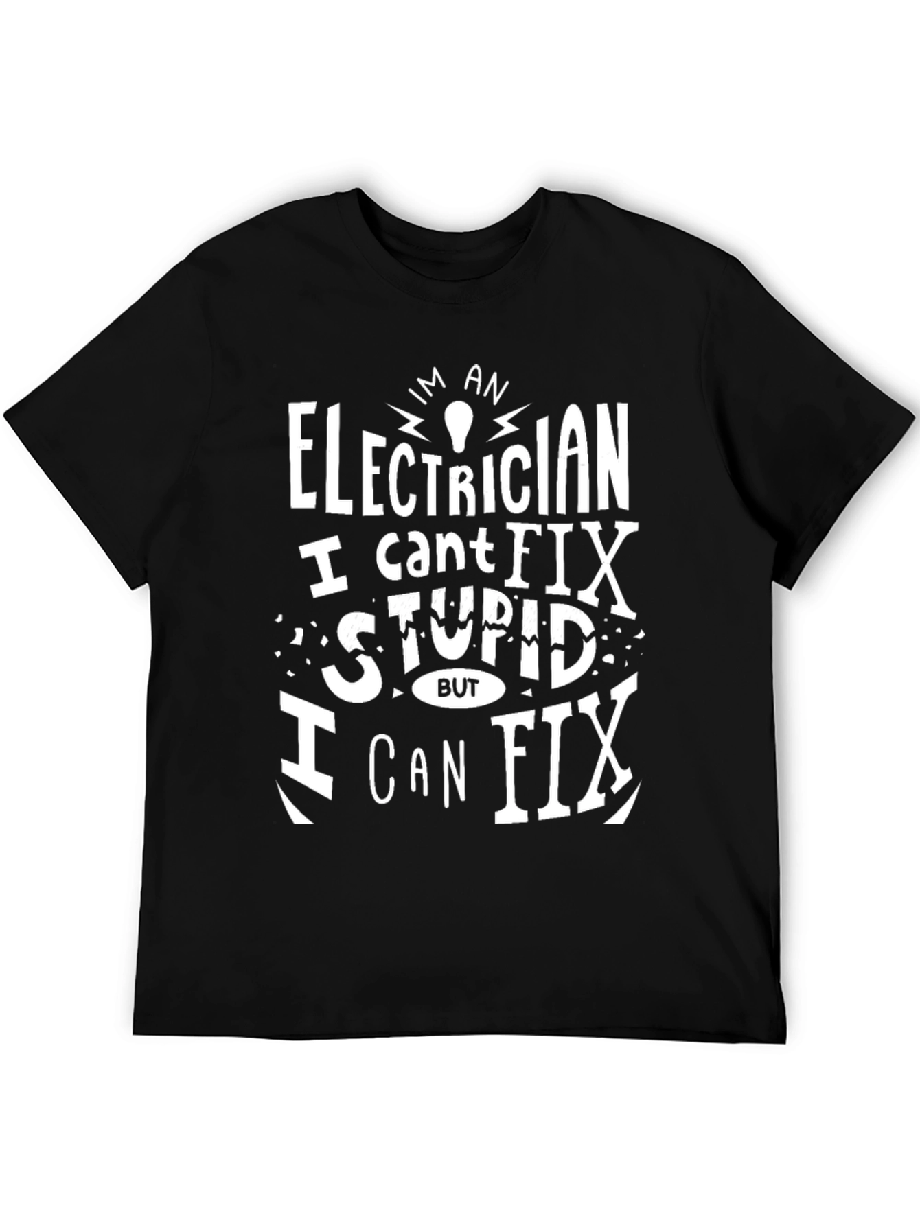 Electrician Funny T-Shirt - I Cant Fix Stupid