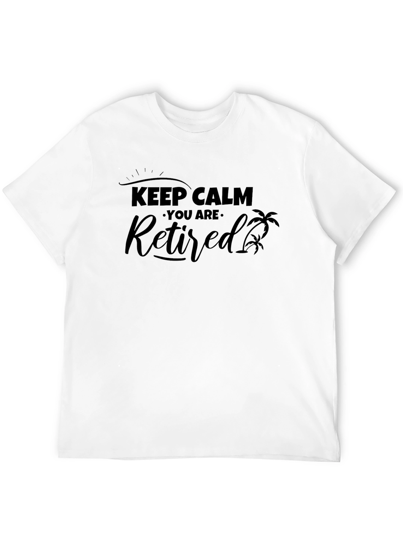 Keep Calm You Are Retired Black Graphic T-Shirt
