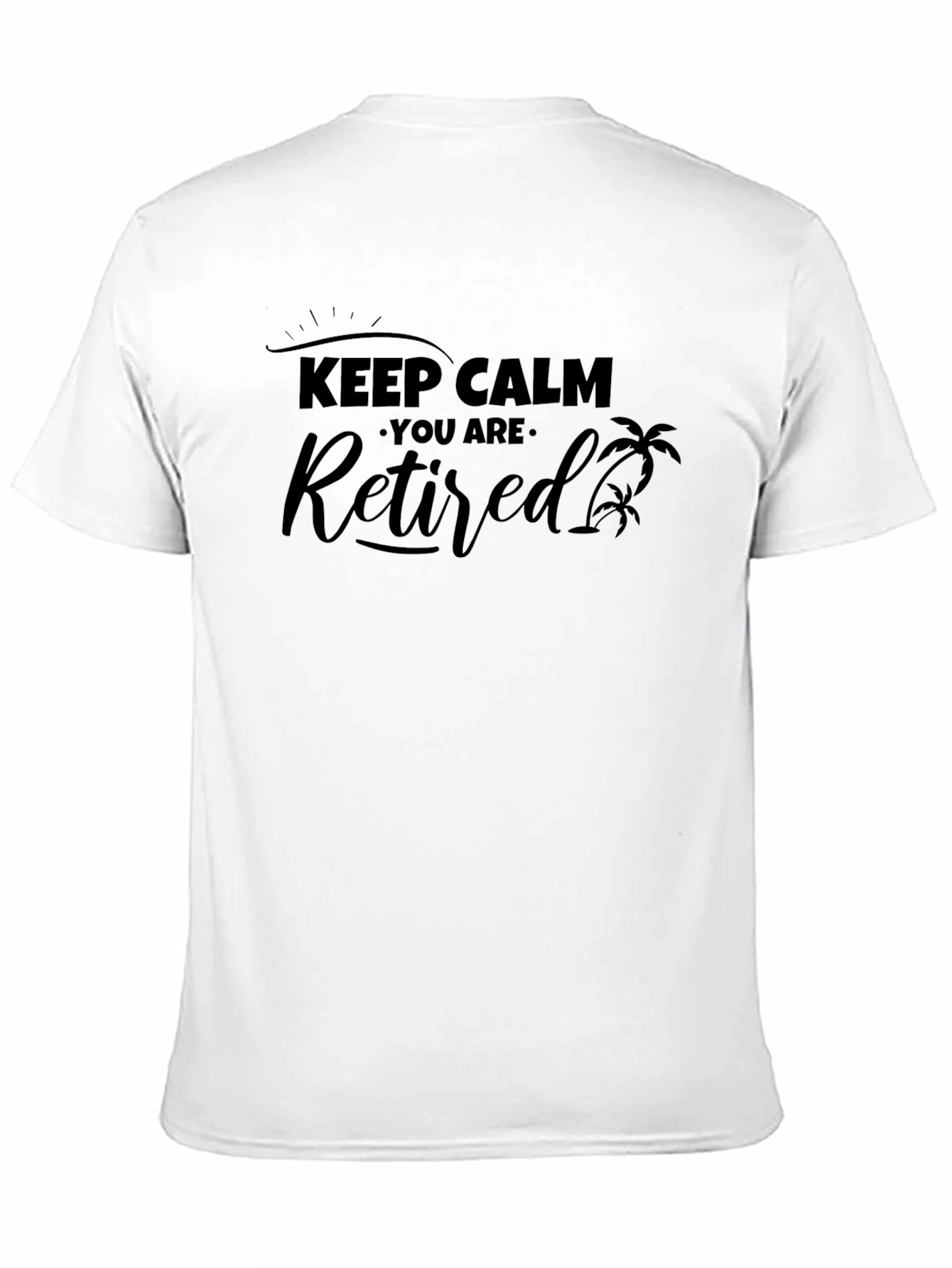 Keep Calm You Are Retired Black Graphic T-Shirt
