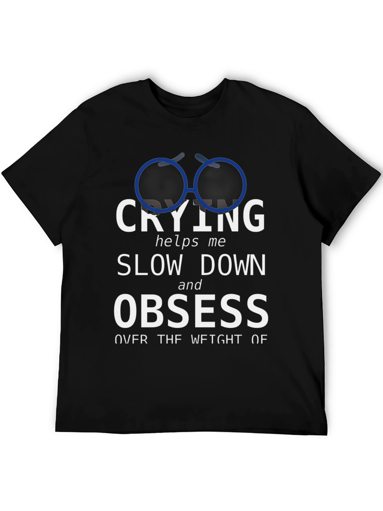 Crying Slow Down Obsess Graphic Tee